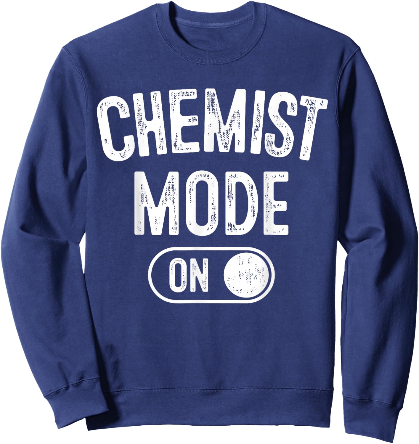 Chemist Mode On Funny Science Lover Gift Scientist Lab Techn Sweatshirt - Sweatshirt | Navy