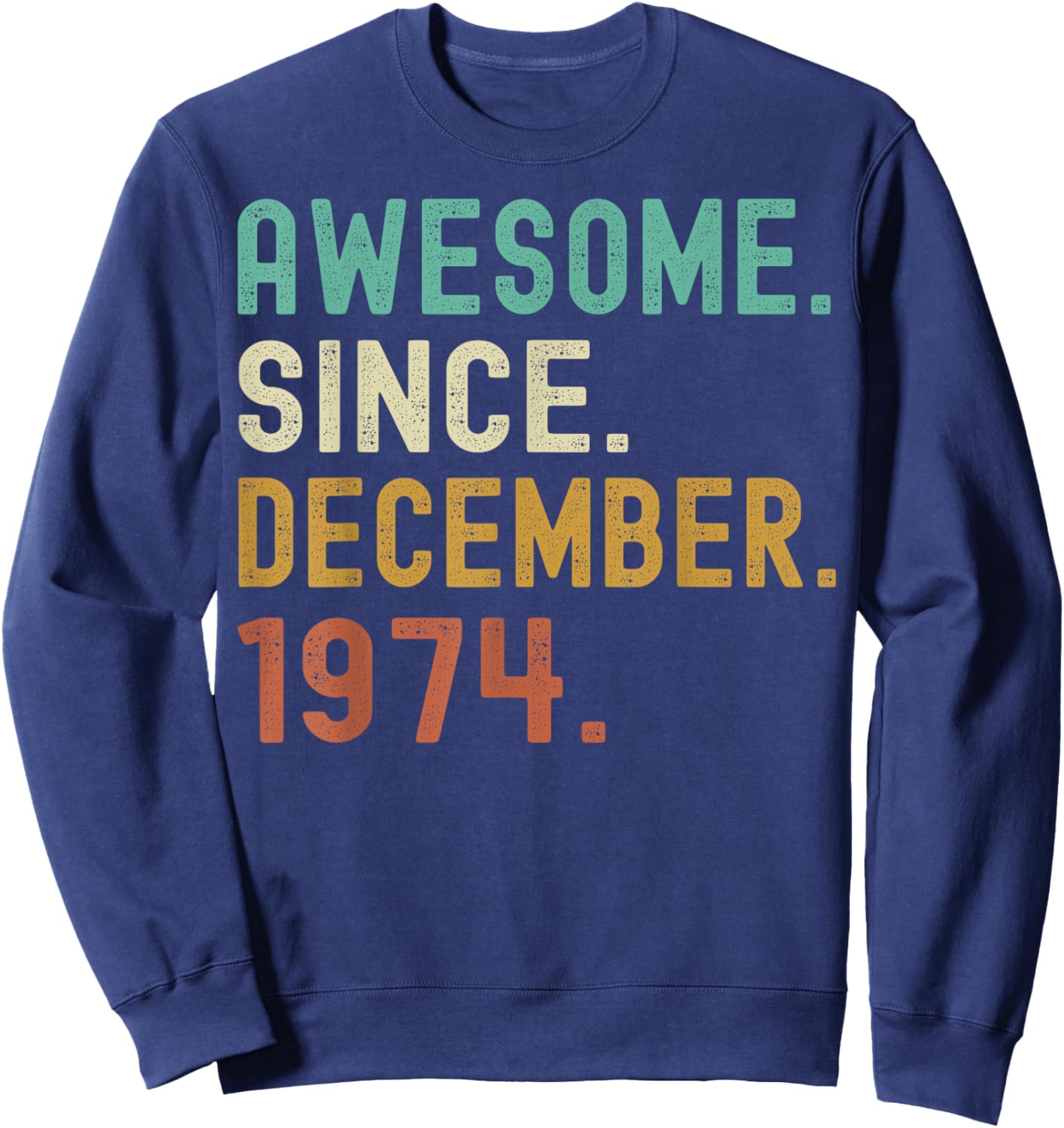 Retro Awesome Since December 1974 49th Birthday 49 Years Old Sweatshirt - Sweatshirt | Navy