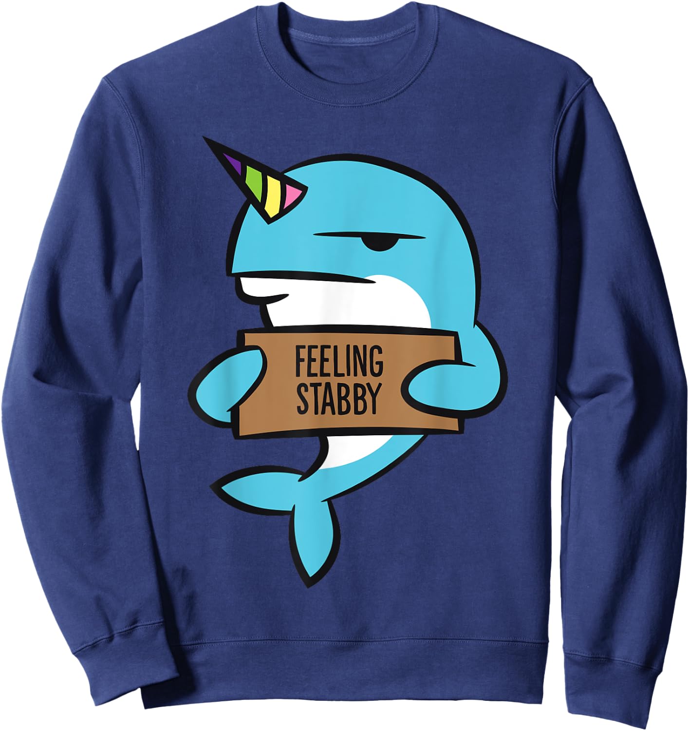 Narwhal Unicorn Of The Sea Feeling Stabby Funny Narwhal Sweatshirt - Sweatshirt | Navy