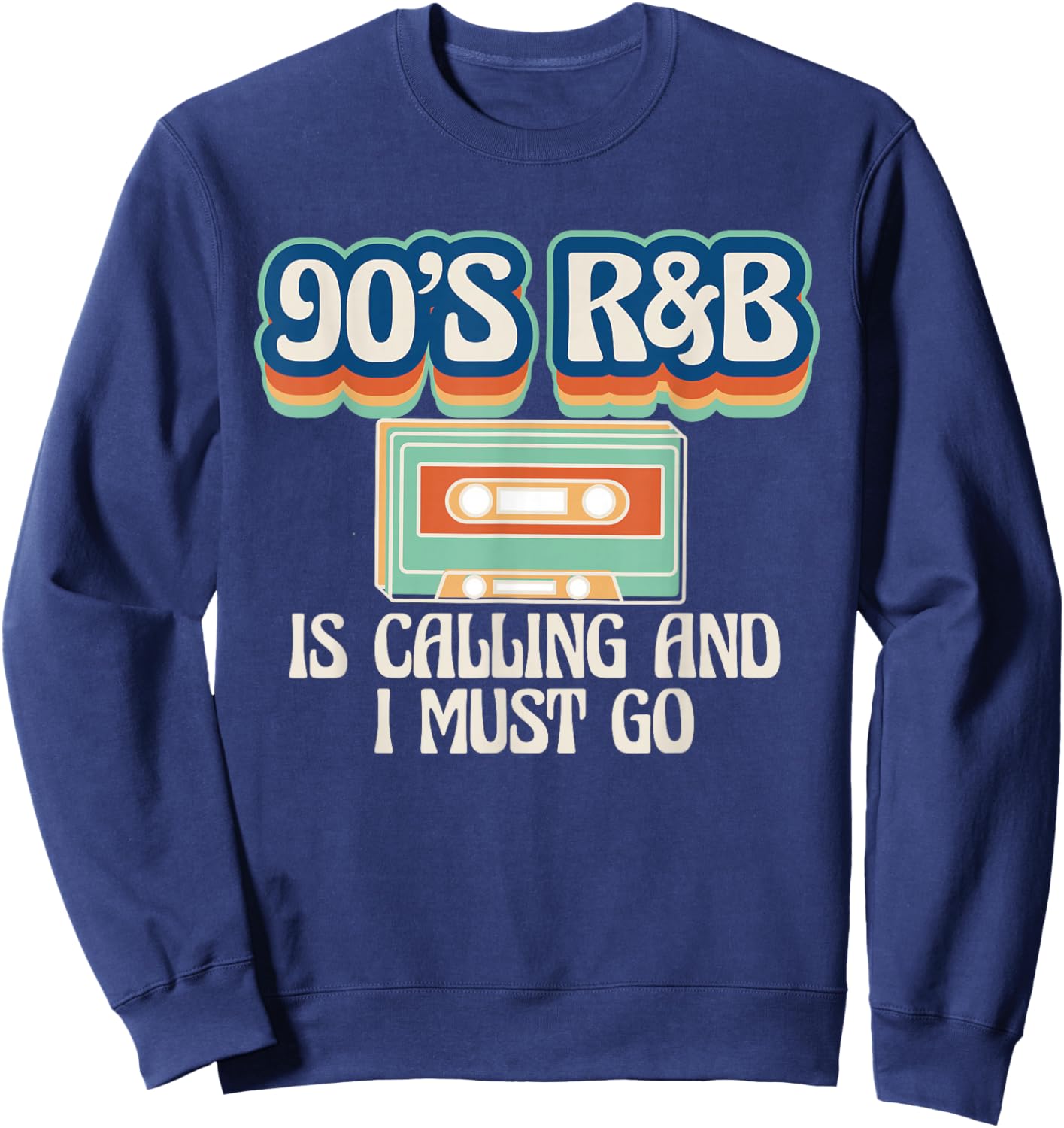 90s R&B Music Lover Is Calling And I Must Go Sweatshirt - Sweatshirt | Navy