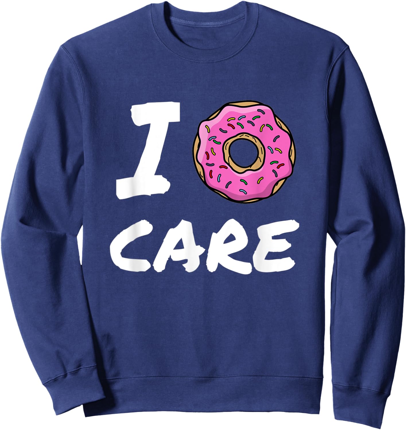 I Donut Care Funny Gift Sweatshirt - Sweatshirt | Navy