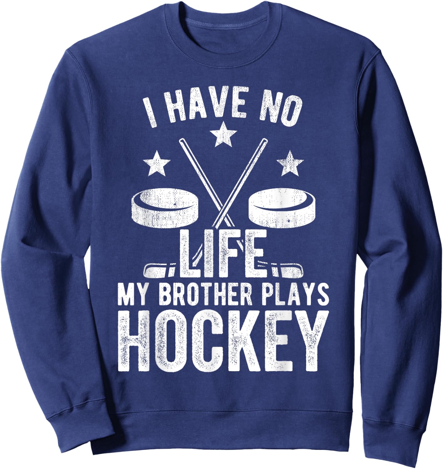 I Have No Life My Brother Plays Hockey Shirt Sweatshirt - Sweatshirt | Navy