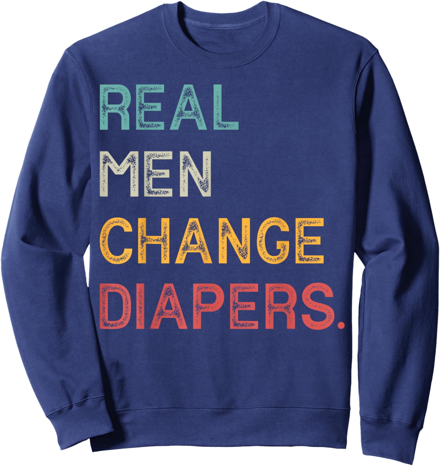 Real Men Change Diapers Sweatshirt - Sweatshirt | Navy