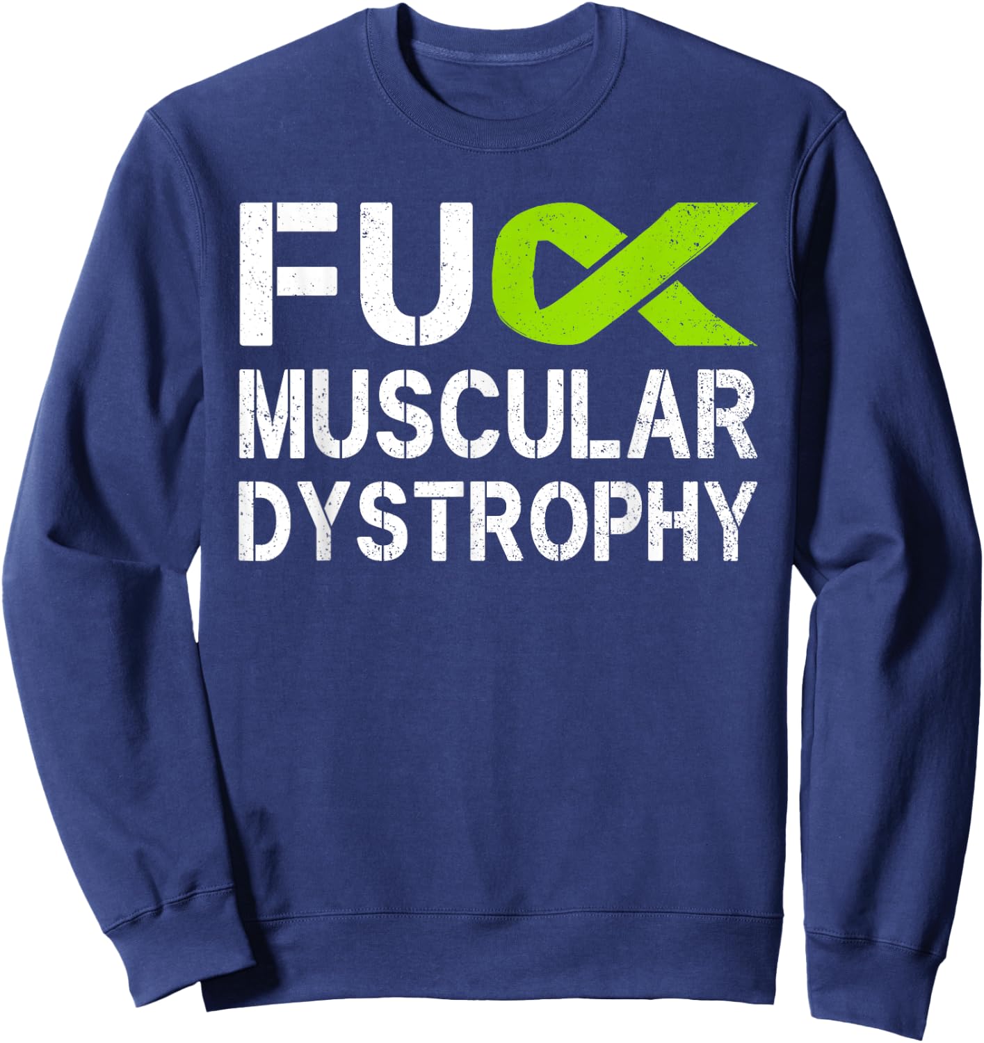 Fuck Muscular Dystrophy MD Awareness Lime Ribbon Support Sweatshirt - Sweatshirt | Navy