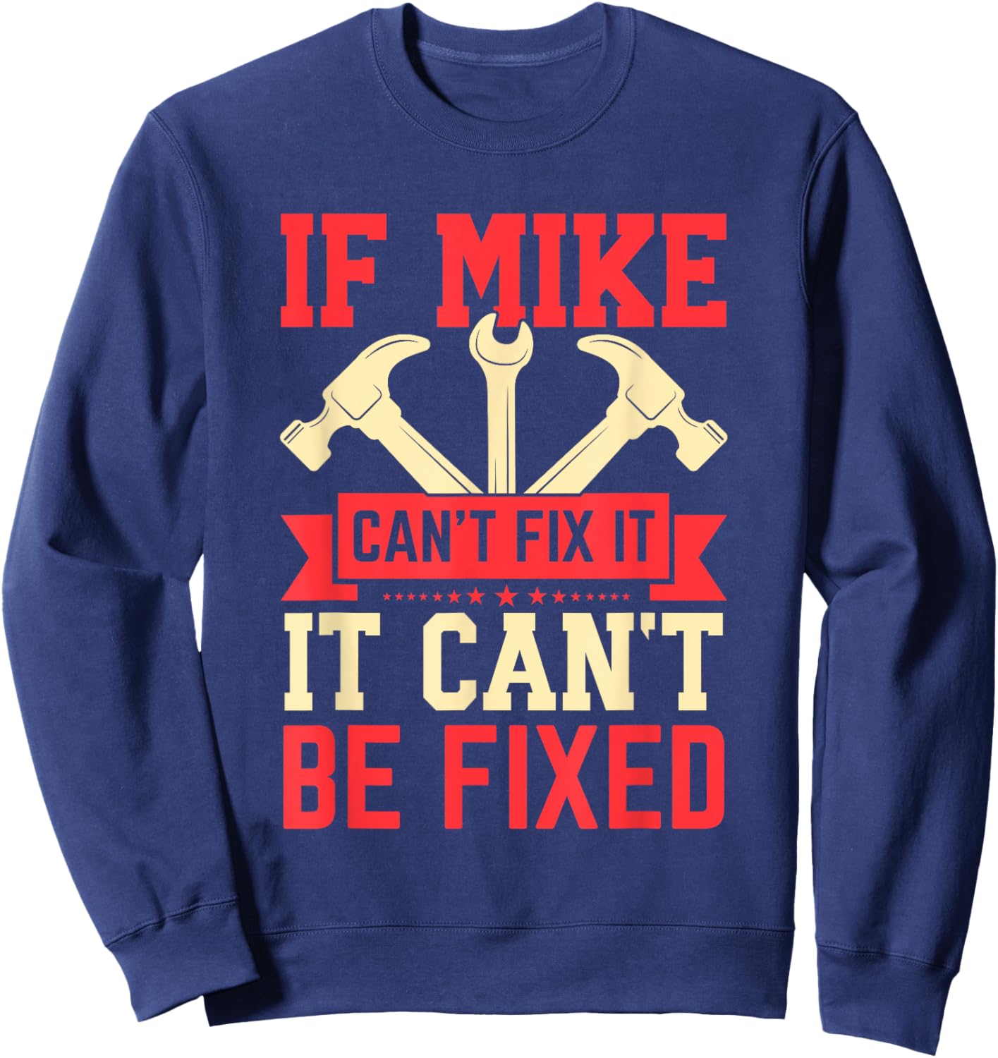 First Name If Mike Can't Fix It Funny Mike Mike Name Sweatshirt - Sweatshirt | Navy