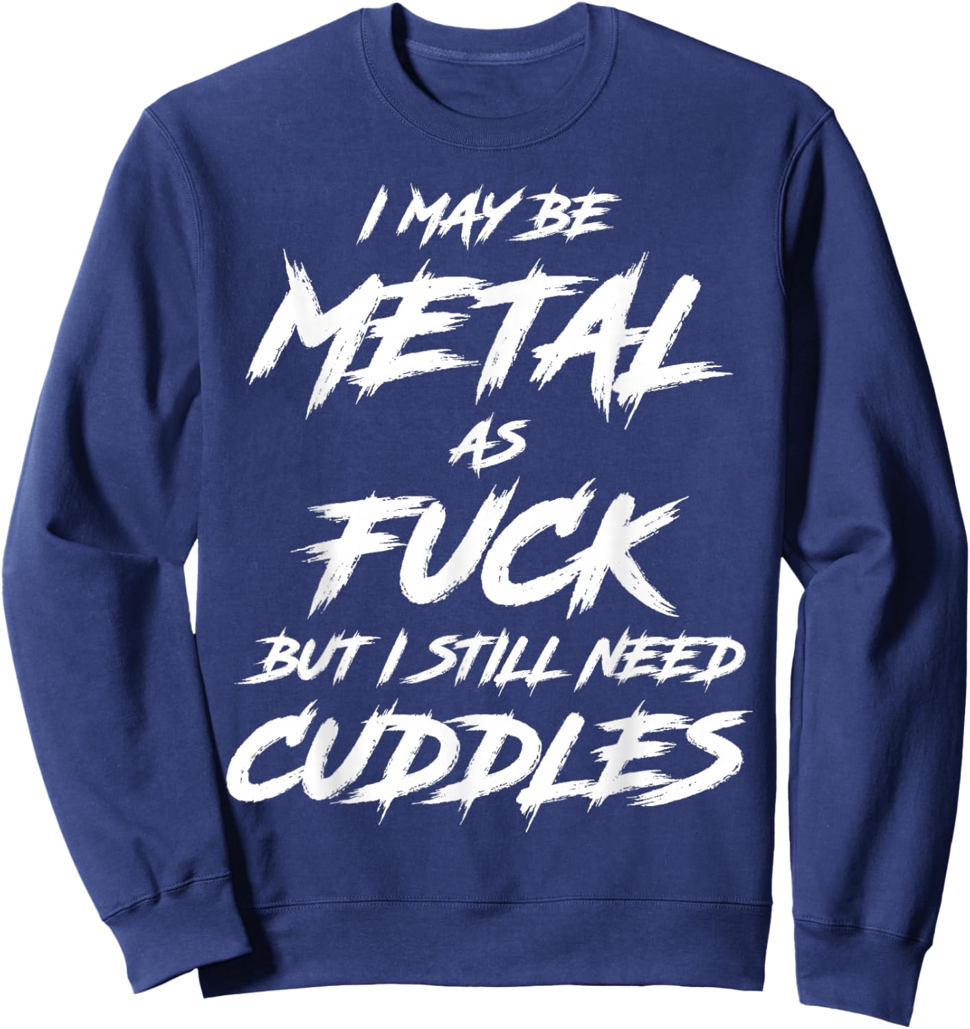 Metal AF But I Still Need Cuddles Metal Fan Funny Metalhead Sweatshirt - Sweatshirt | Navy