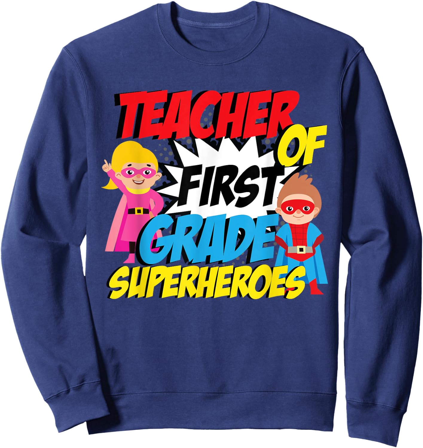 I Teach First Grade Superheroes First Grade Teacher Sweatshirt - Sweatshirt | Navy