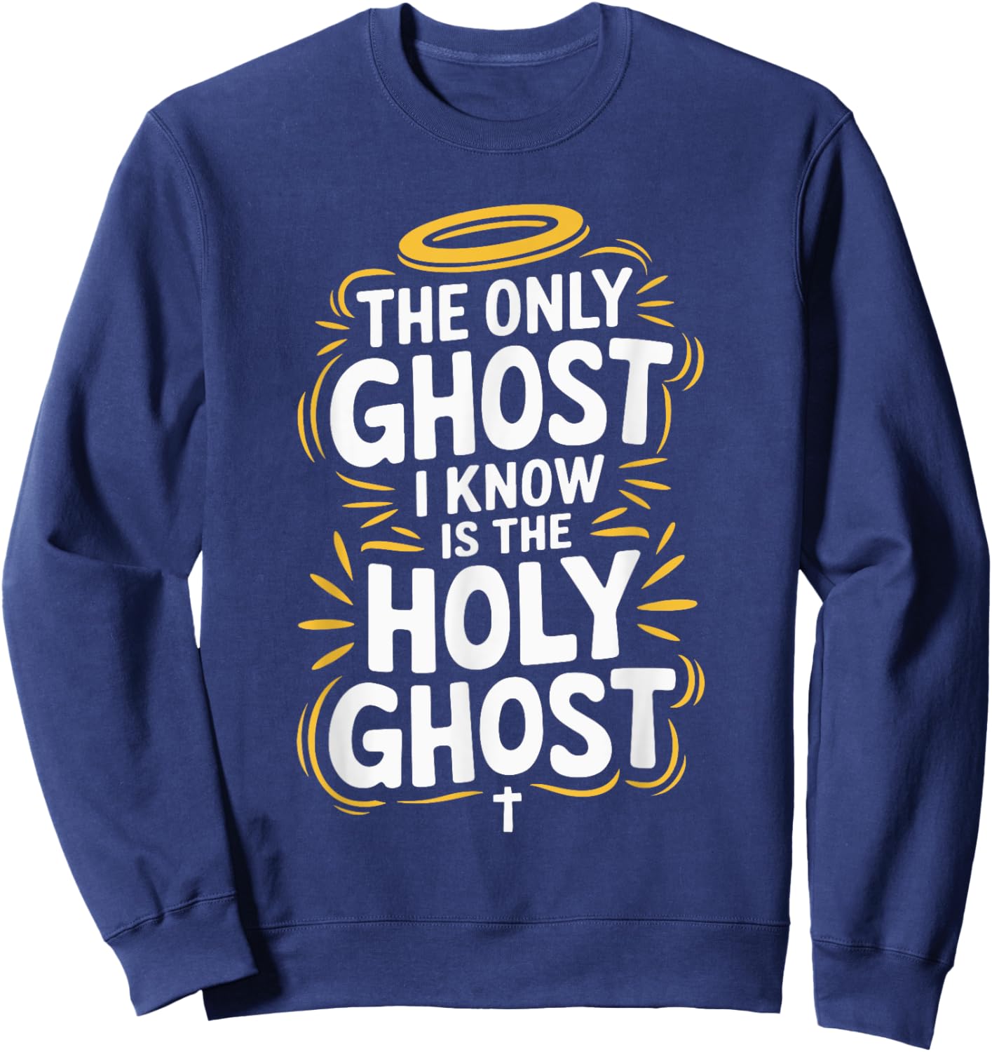 The Only Ghost I Know Is The Holy Ghost Sweatshirt - Sweatshirt | Navy