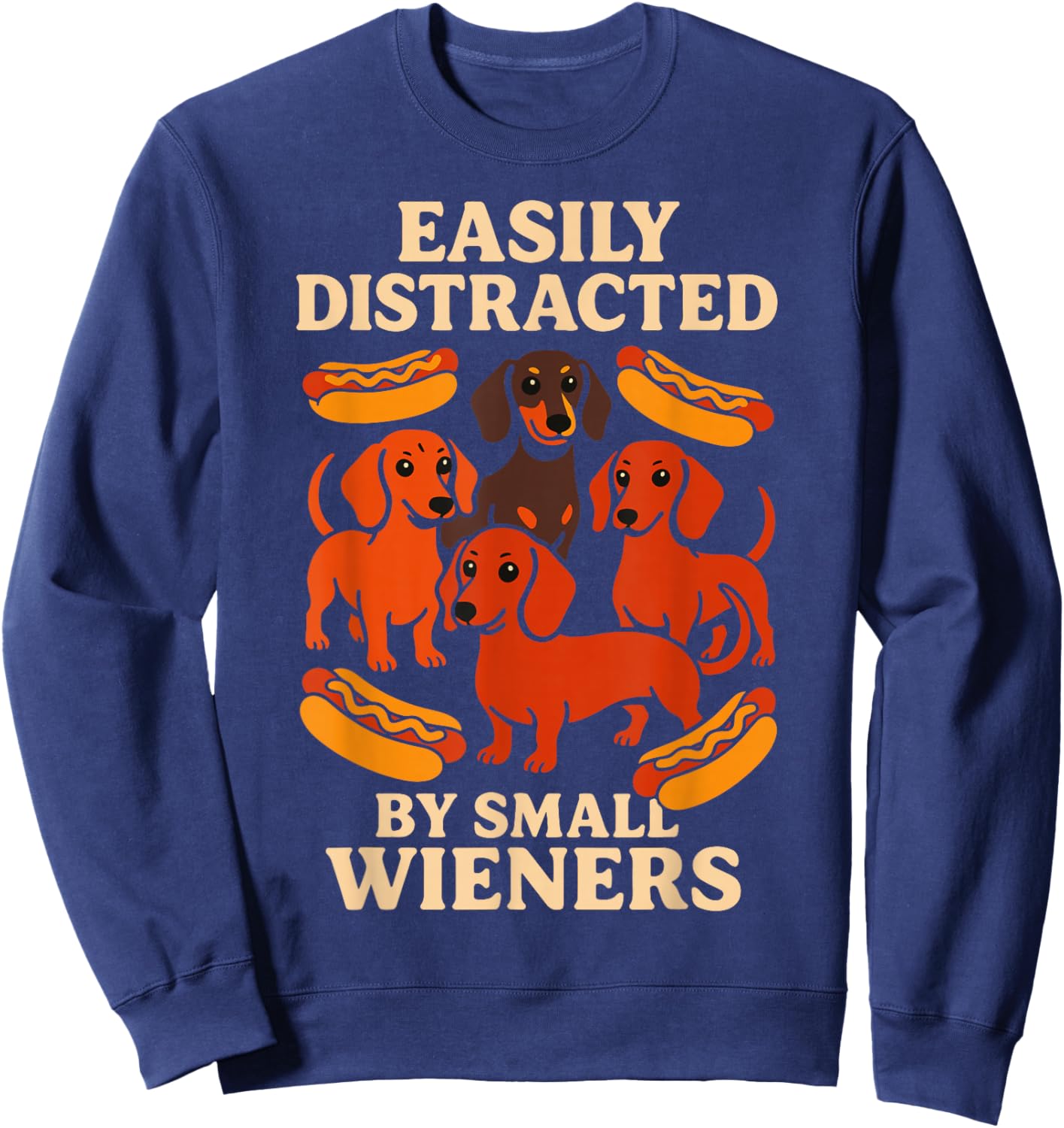 Easily Distracted by Small Wieners Dachshund Humor Sweatshirt - Sweatshirt | Navy