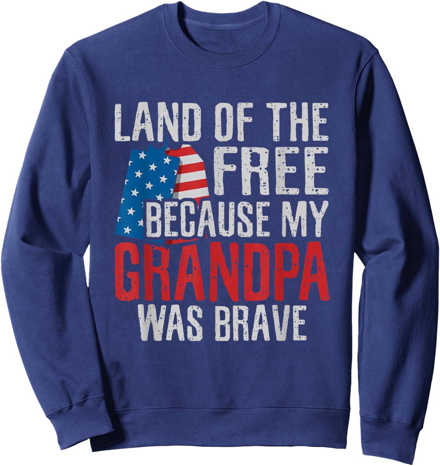 Land of the Free Because My Grandpa Was Brave Veteran Sweatshirt - Sweatshirt | Navy