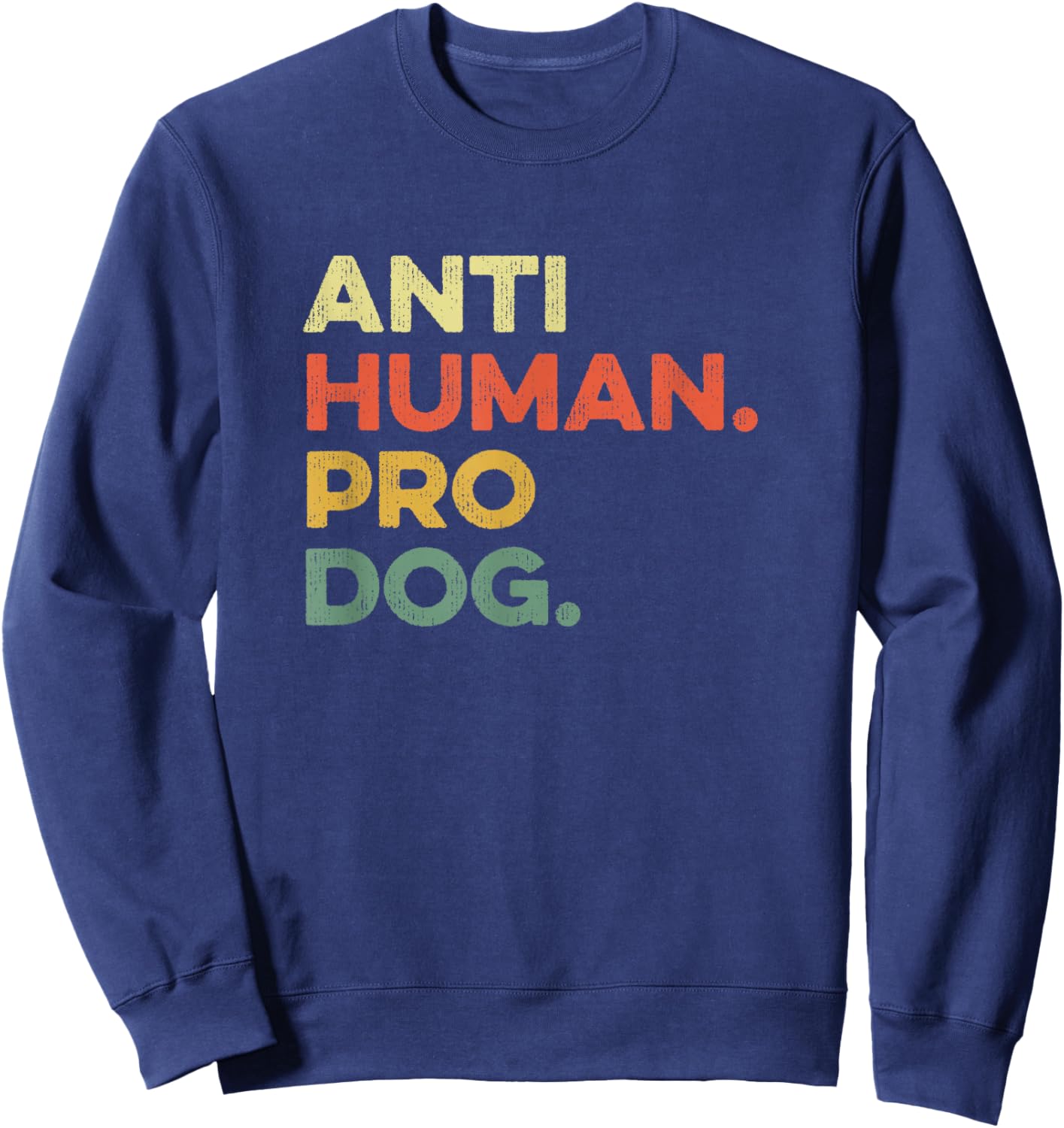 Anti Human Pro Dog Doggie Hound Puppy Funny Dogs Lover Pooch , Small, Black Sweatshirt - Sweatshirt | Navy
