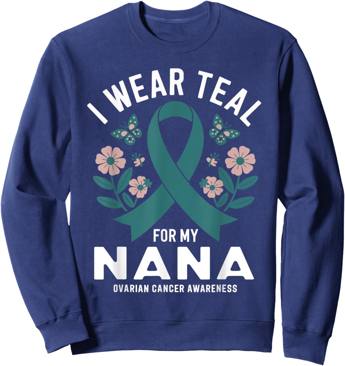I Wear Teal For My Nana Ovarian Cancer Awareness Sweatshirt - Sweatshirt | Navy