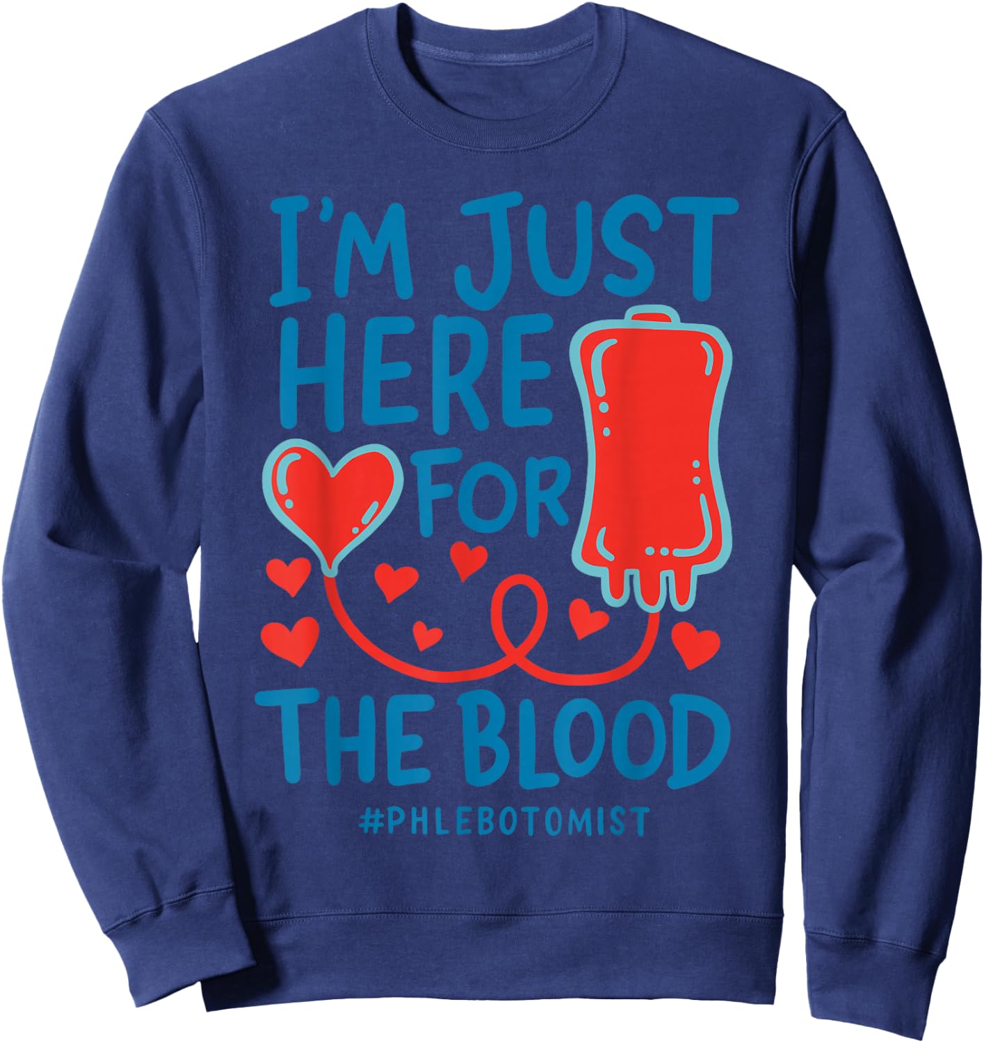 I'm Just Here For The Blood Nurse Needles Draw Phlebotomist Sweatshirt - Sweatshirt | Navy