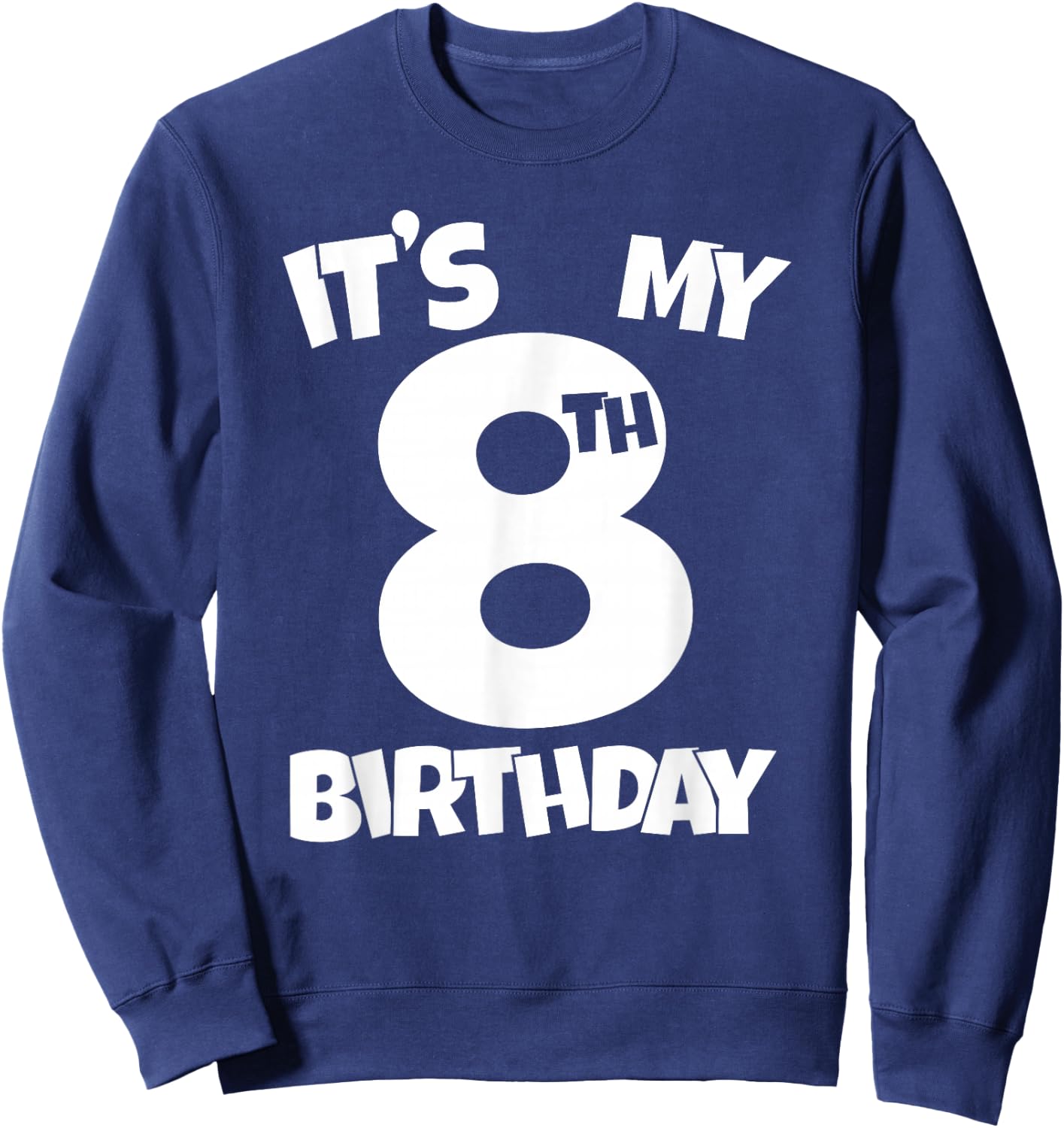 It's My 8th Birthday 8 Years Old Happy Eight B-day Celebrant Sweatshirt - Sweatshirt | Navy