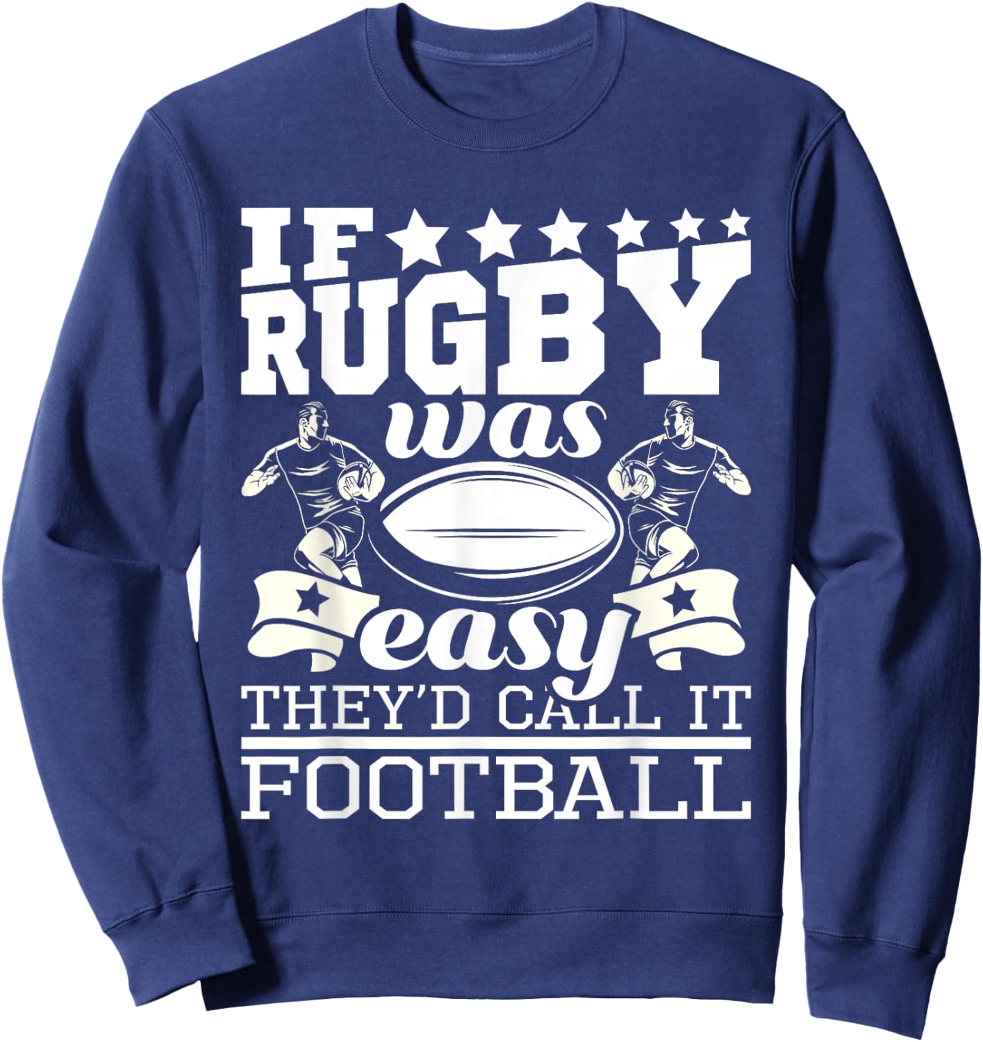 If Rugby was Easy They'd Call It Football - Funny Rugby Small Sweatshirt - Sweatshirt | Navy
