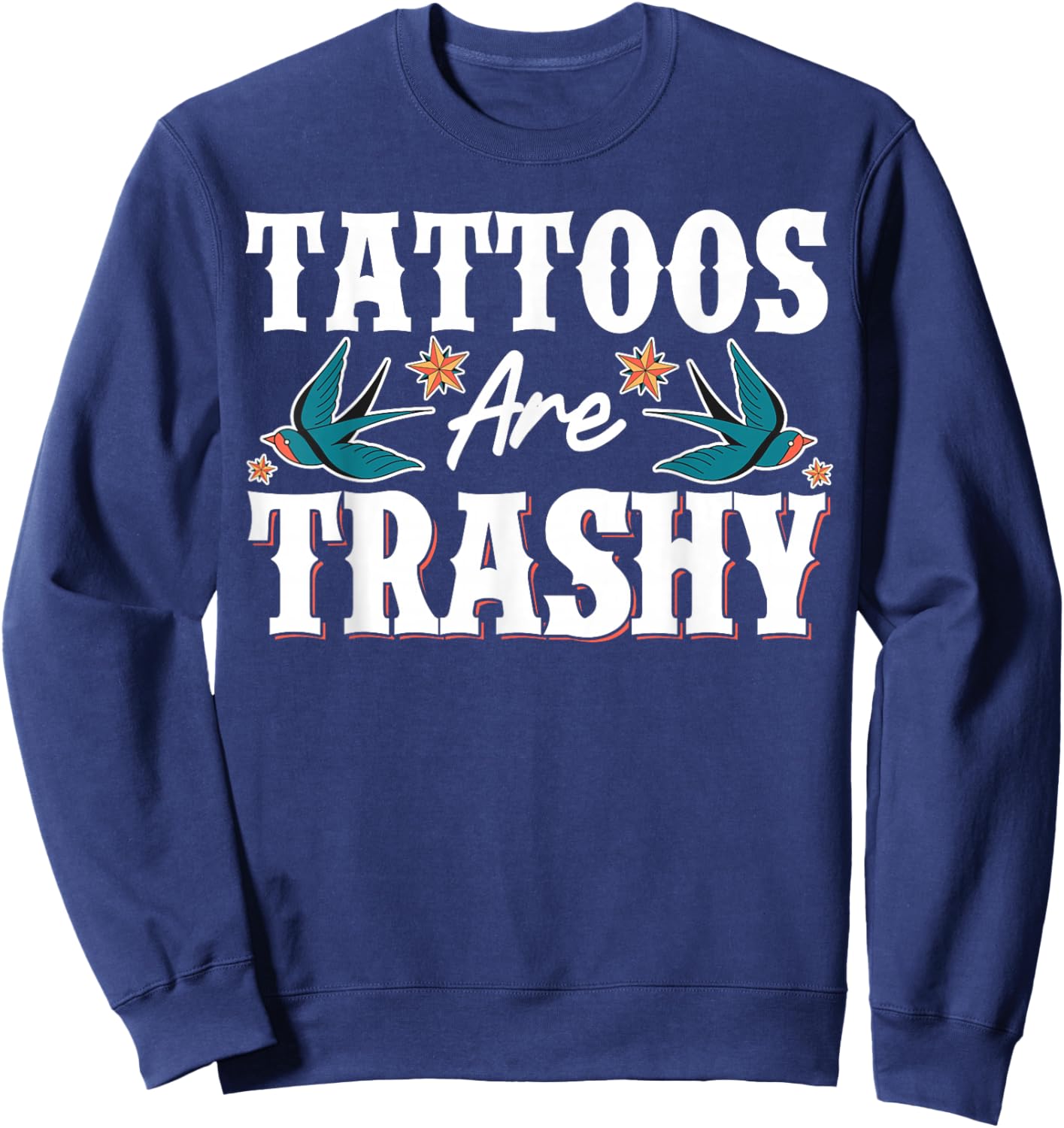 Tattoos Are Trashy Sweatshirt - Sweatshirt | Navy