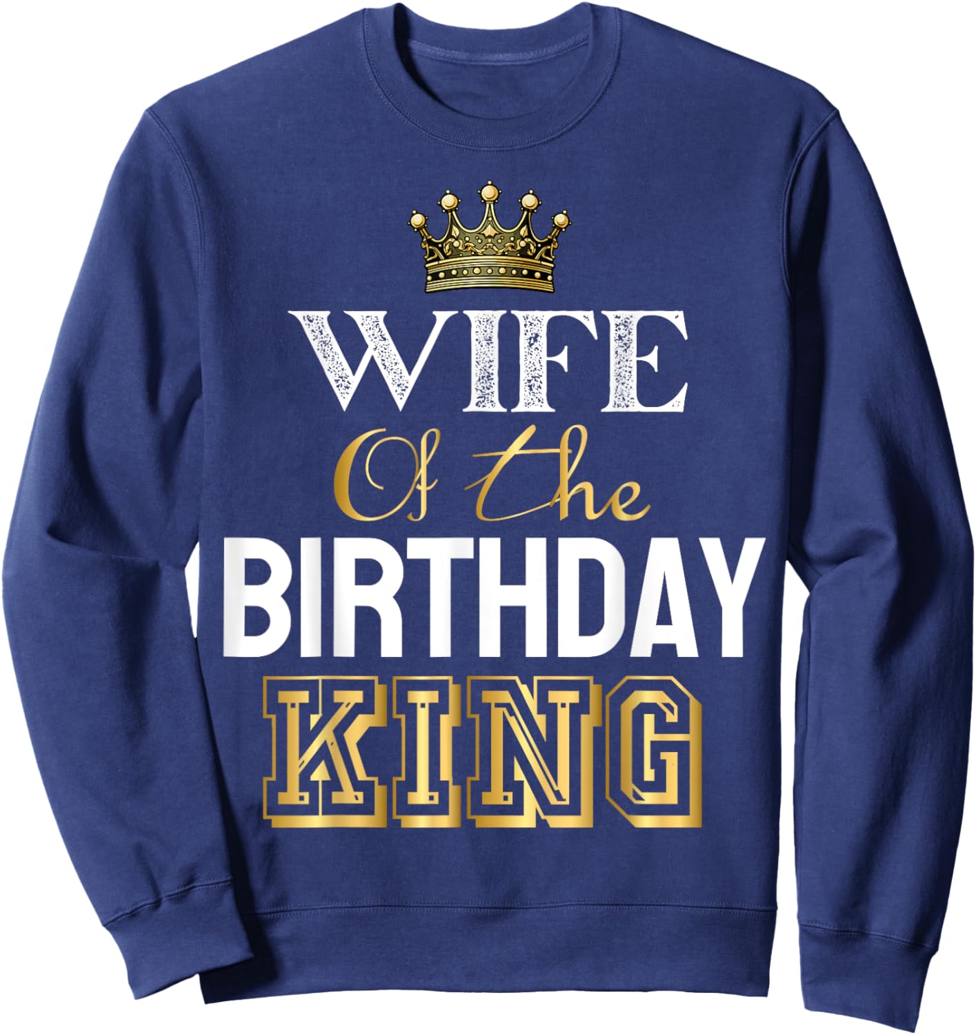 Wife Of The Birthday King Matching Bday Party Sweatshirt - Sweatshirt | Navy