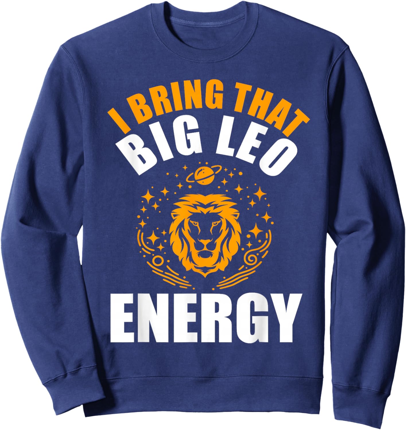 I Bring That Big Leo Energy Women Zodiac Lion Leo Season Sweatshirt - Sweatshirt | Navy