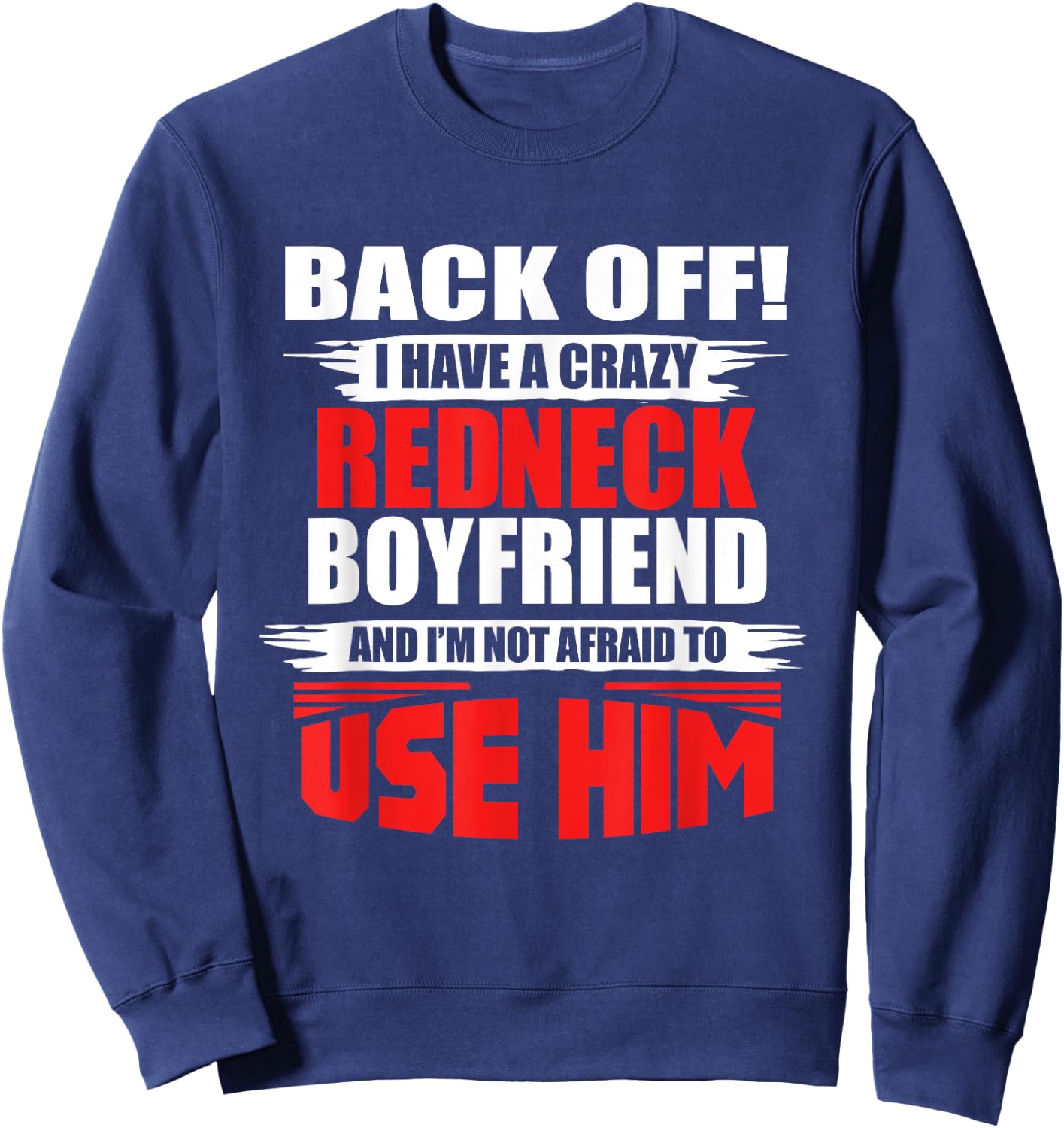Crazy Rednecker - My Funny Redneck Boyfriend Sweatshirt - Sweatshirt | Navy