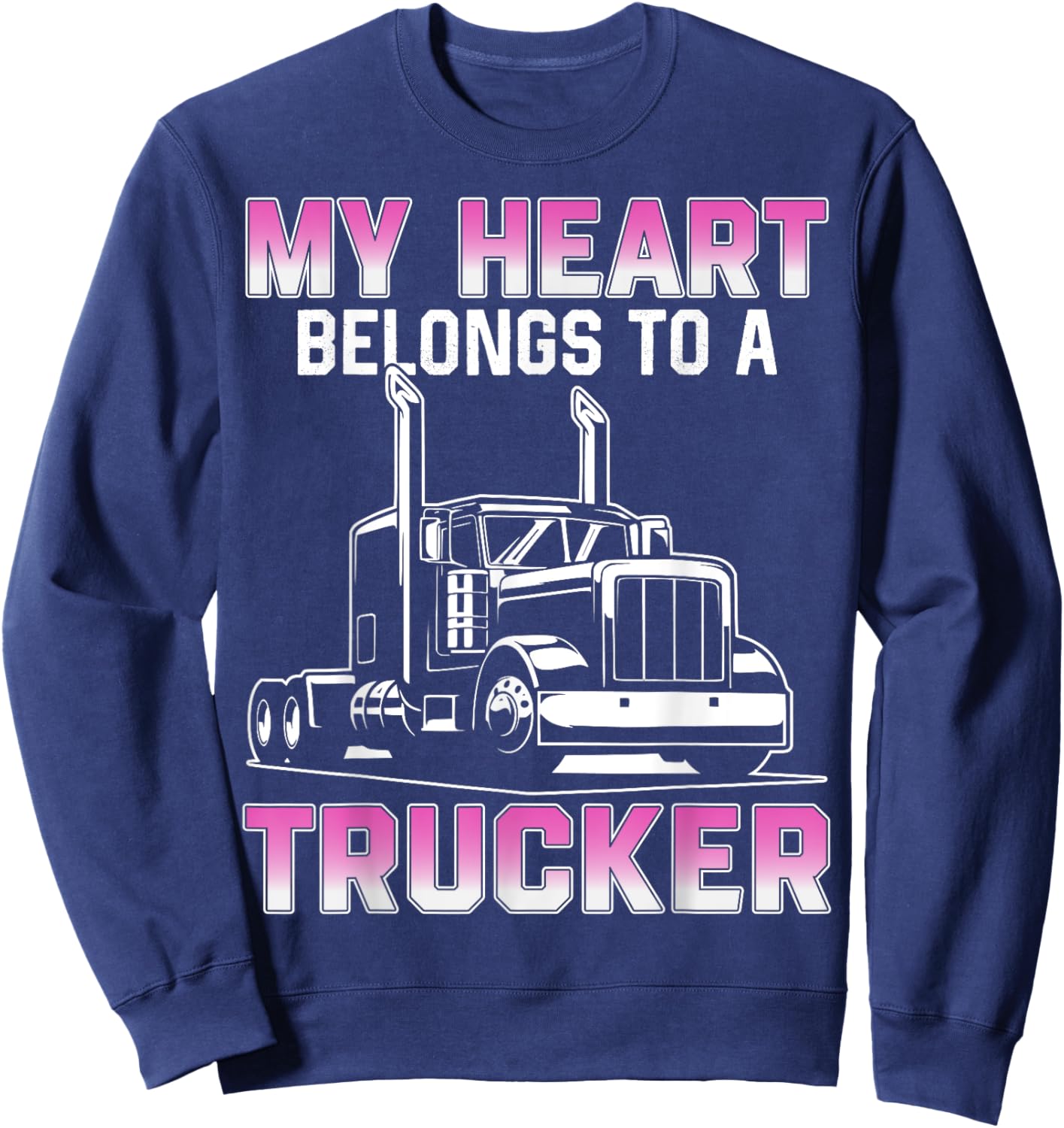 My Heart Belongs To A Trucker Wife Girlfriend Truck Driver Sweatshirt - Sweatshirt | Navy