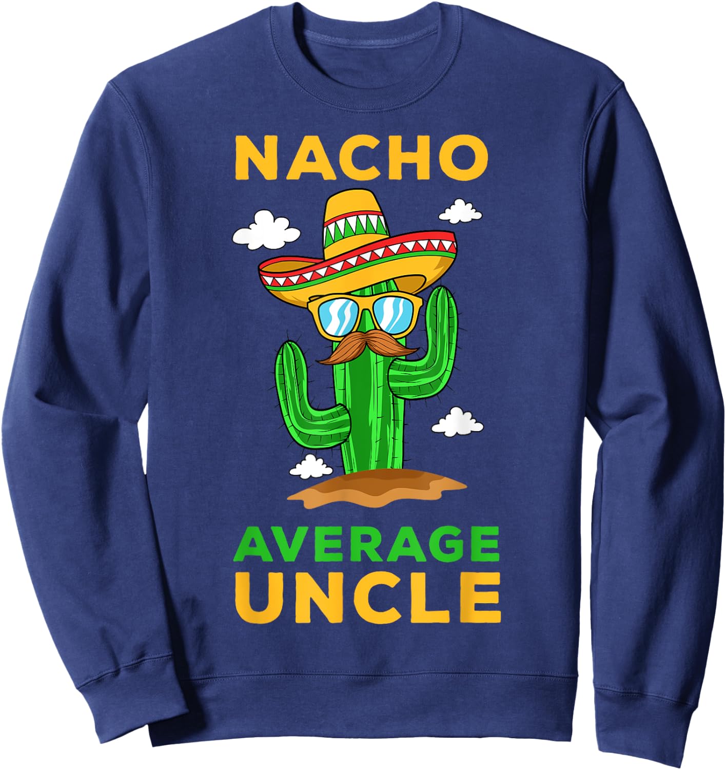 Nacho Average Uncle Mexican Cinco de Mayo Tio Fiesta Tito Sweatshirt - Sweatshirt | Navy