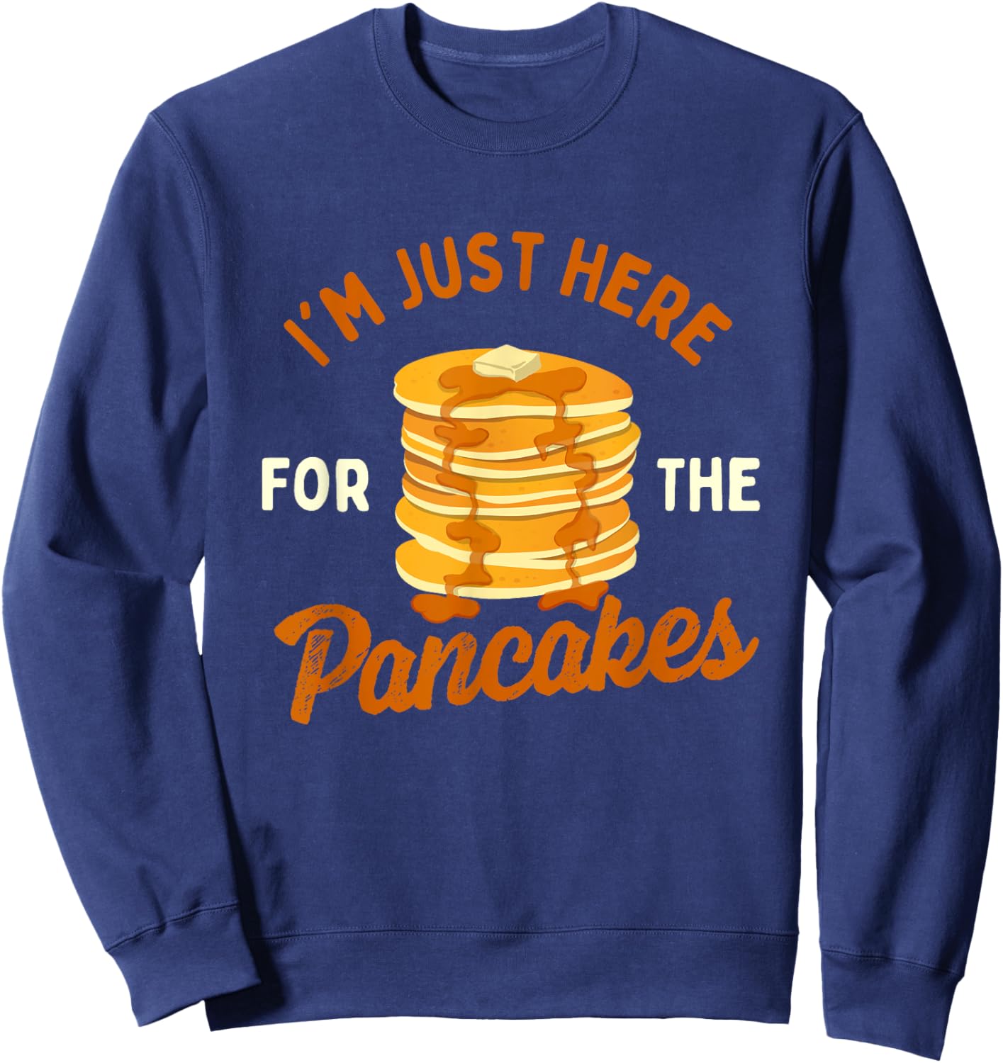 I'm Just Here For The Pancakes - Pancake Lover Flapjacks Sweatshirt - Sweatshirt | Navy