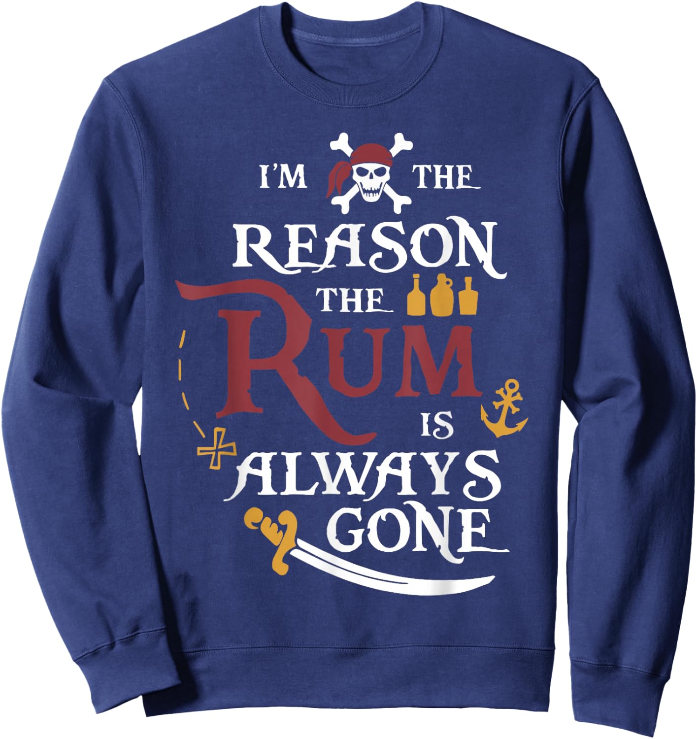 Pirate I'm The Reason The Rum is Always Gone Sweatshirt - Sweatshirt | Navy