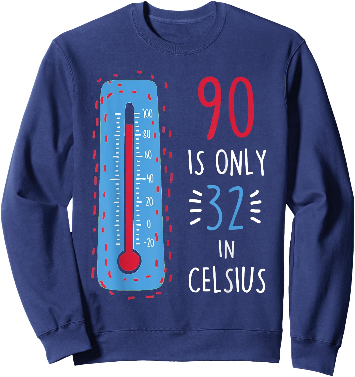 90th Birthday 90 Is Only 32 In Celsius Funny Humor Joke Sweatshirt - Sweatshirt | Navy