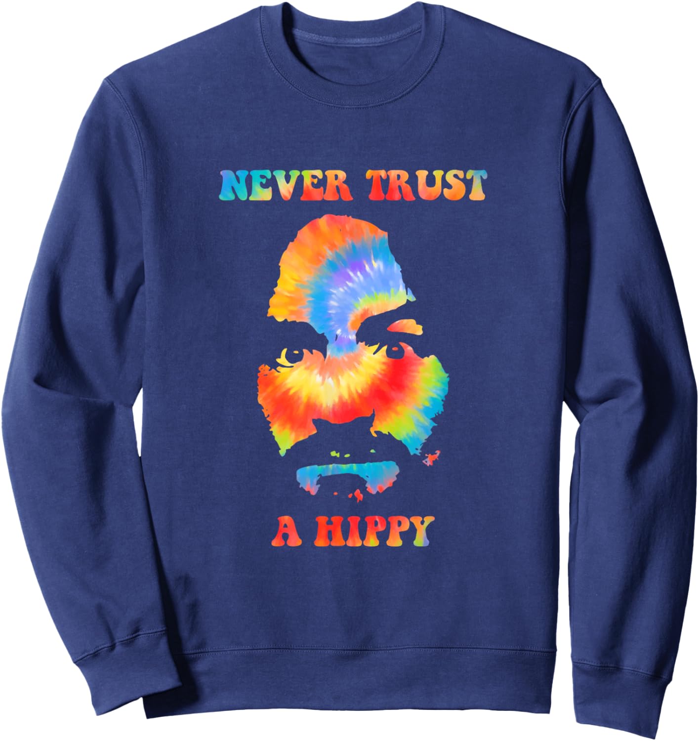 Never Trust A Hippy Funny Apparel Sweatshirt - Sweatshirt | Navy