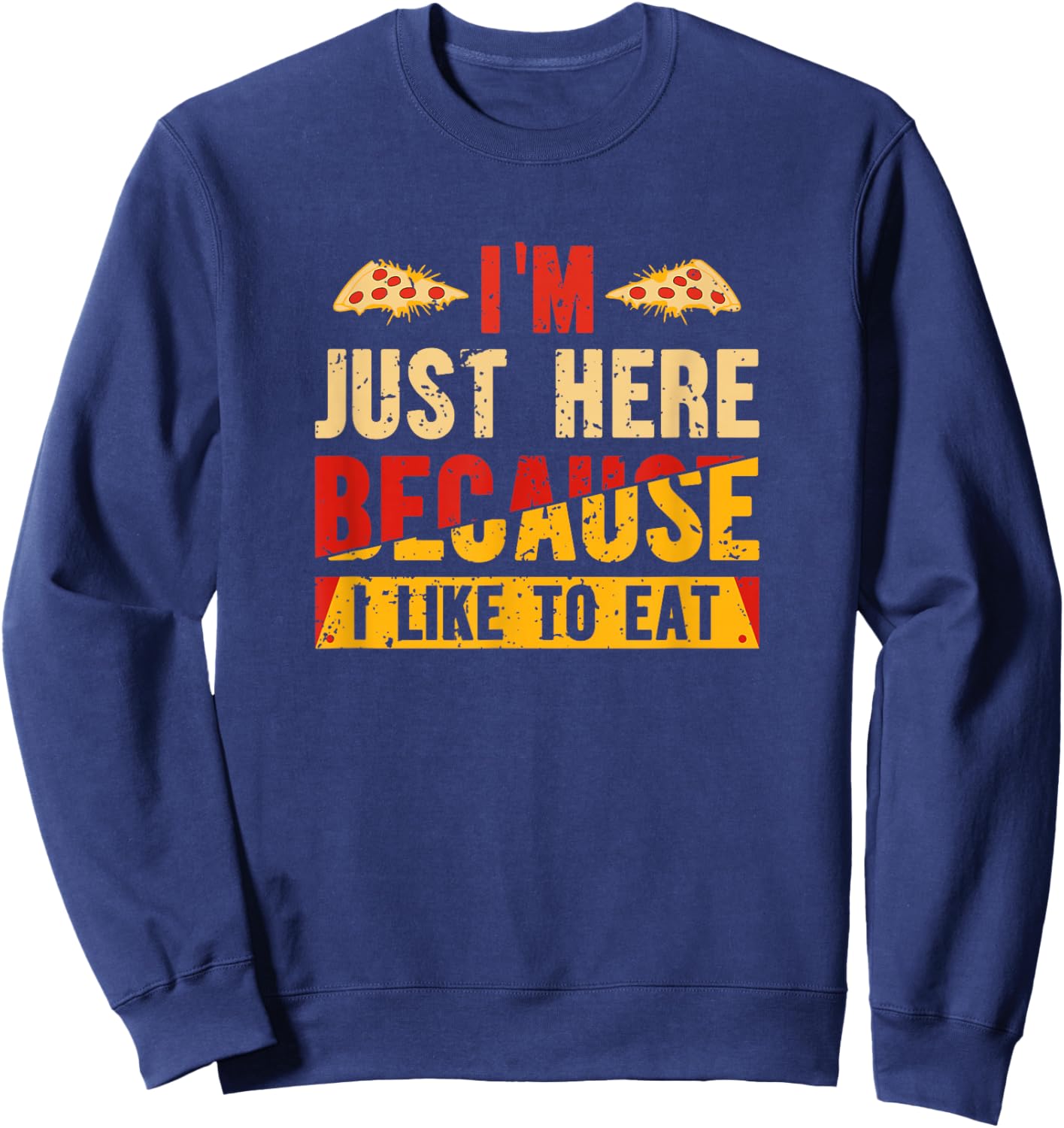 I'm Here Just Because I Like to Eat Sweatshirt - Sweatshirt | Navy