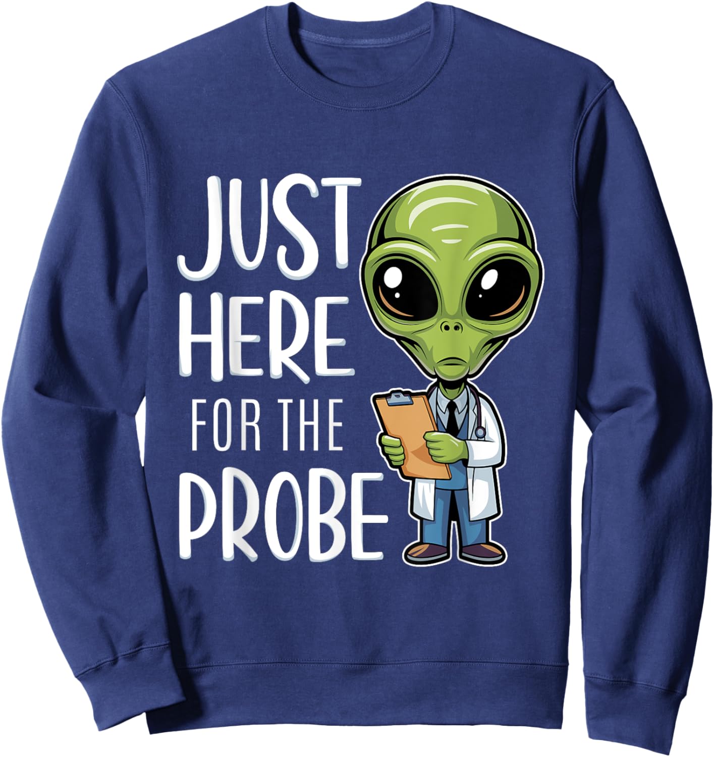 Funny Alien Just Here For The Probe Sweatshirt - Sweatshirt | Navy
