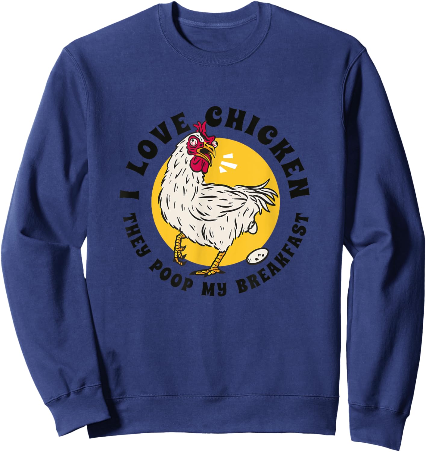 I Love Chicken They Poop My Breakfast Funny Quote Graphic Sweatshirt - Sweatshirt | Navy