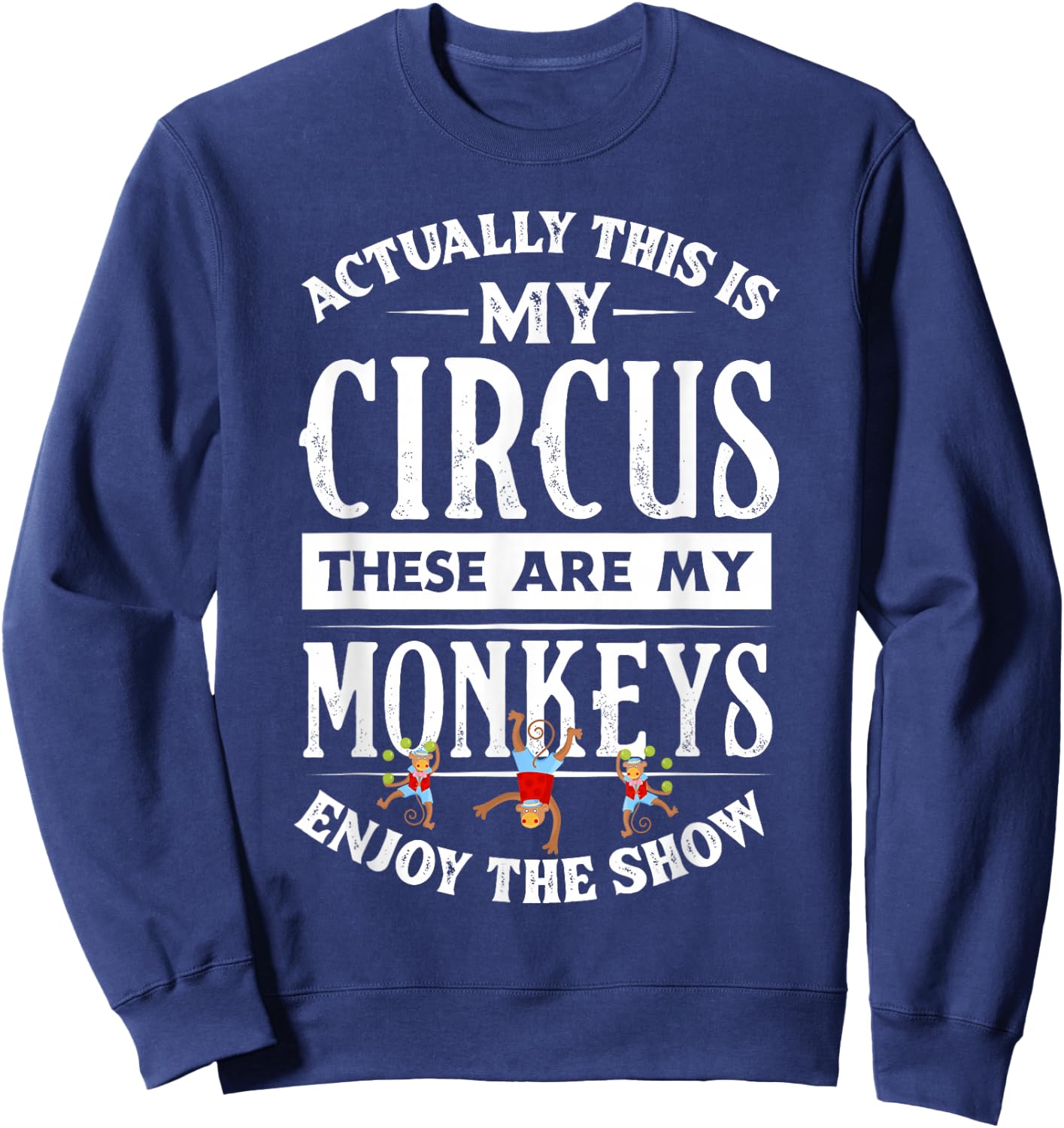 This Is My Circus These Are My Monkeys Family Mother Sweatshirt - Sweatshirt | Navy