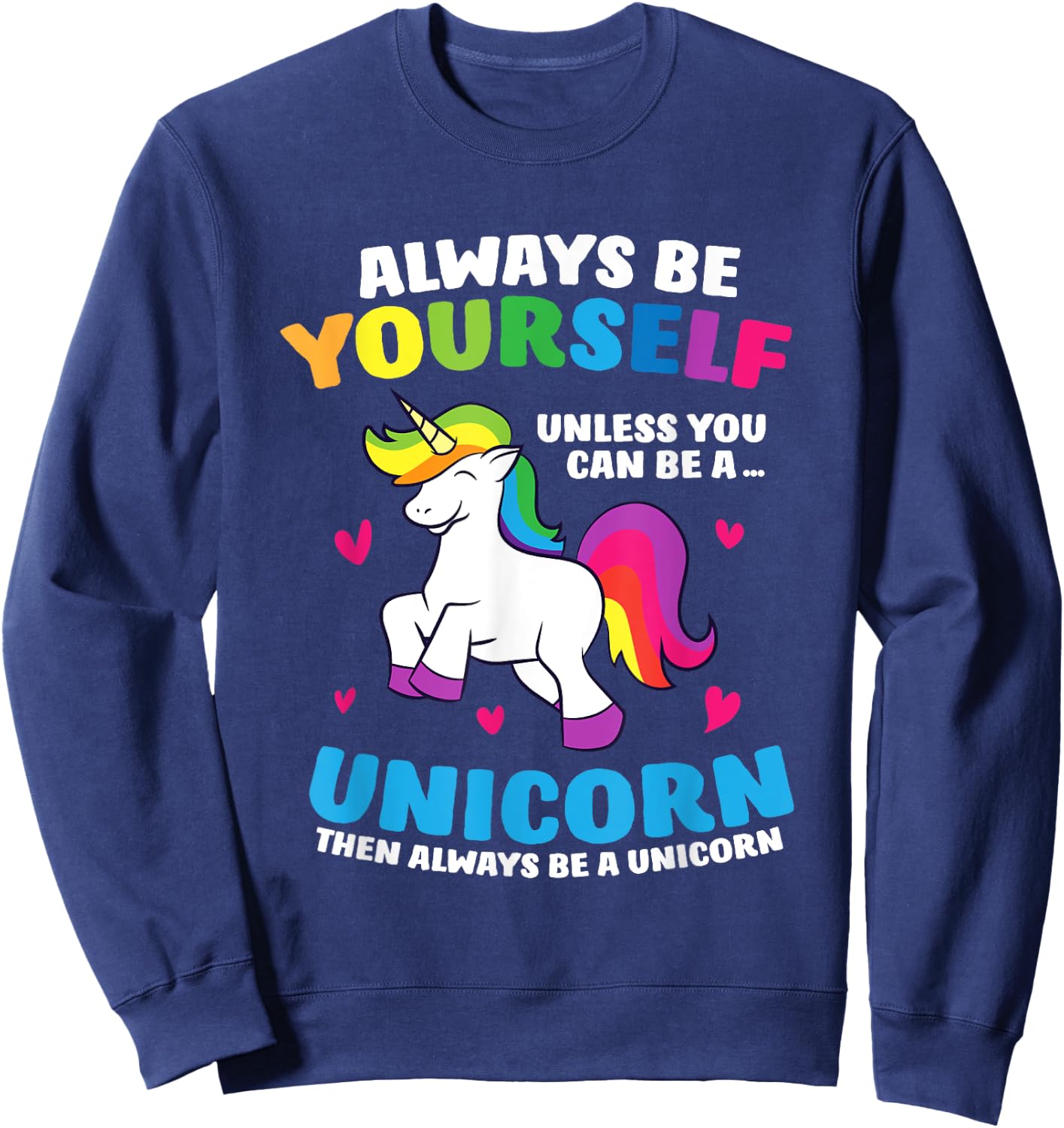 Always Be Yourself Unless You Can Be A Unicorn Sweatshirt - Sweatshirt | Navy