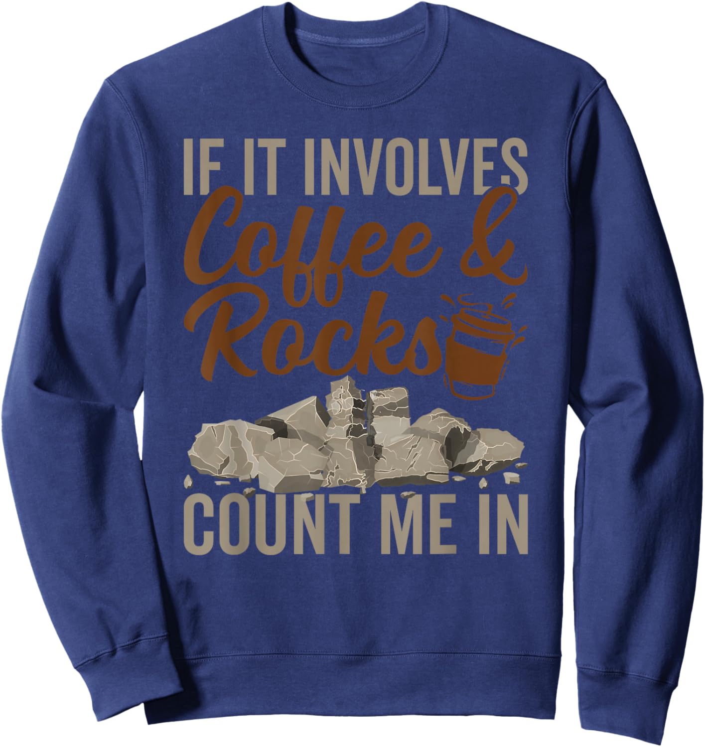 Coffee And Rocks Geology Geologist Rock Collector Sweatshirt - Sweatshirt | Navy