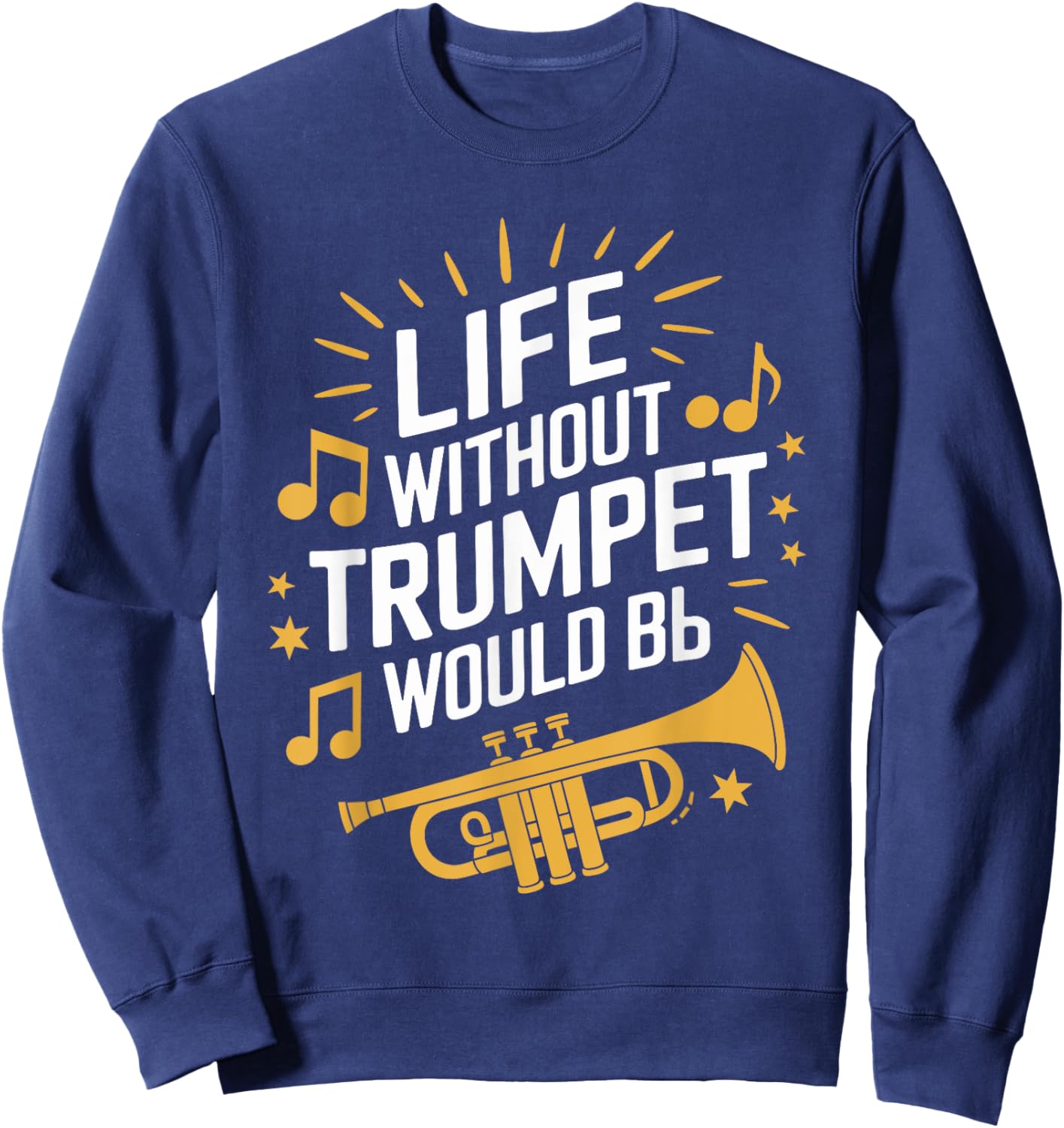 Life without trumpet would be flat, Trumpeter Trumpet Player Sweatshirt - Sweatshirt | Navy