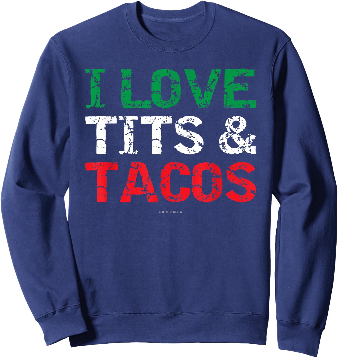 I Love Tits & Tacos. Funny Mexican . Mexican Gift Sweatshirt - Sweatshirt | Navy
