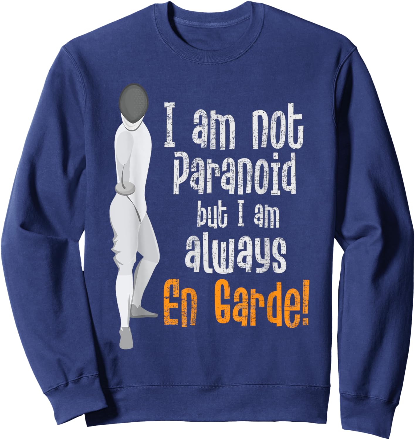 I Am Not Paranoid But I Am Always En Garde - Fencing Fencer Sweatshirt - Sweatshirt | Navy