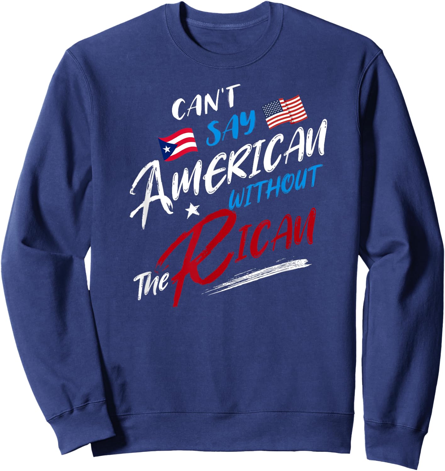 Can't Say American without the Rican, Puerto Rico Flag Sweatshirt - Sweatshirt | Navy