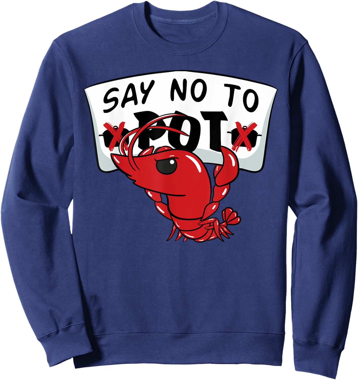 Louisiana Crawfish Boil Say No To Pot Men Women Sweatshirt - Sweatshirt | Navy