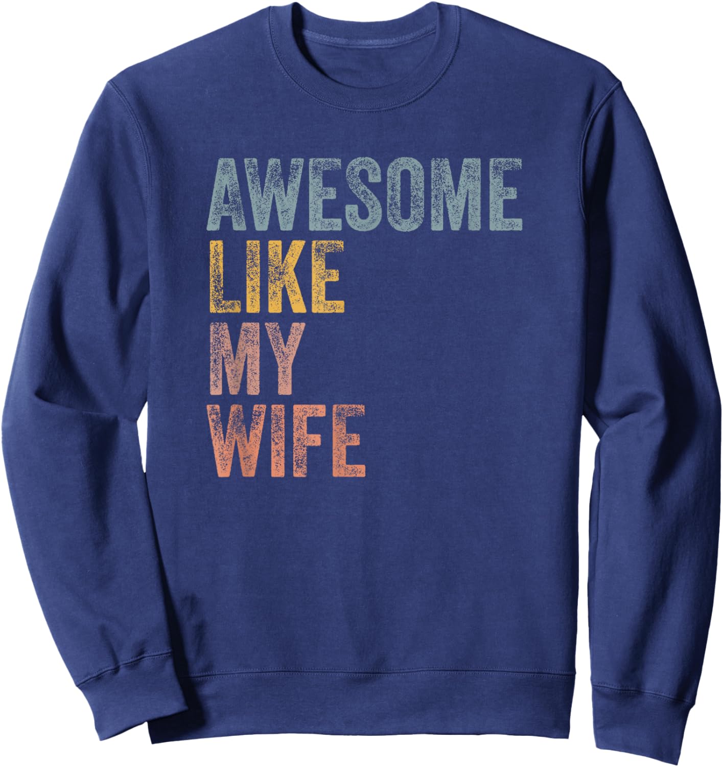 Husband Awesome Like my wife Funny Vintage Text Sweatshirt - Sweatshirt | Navy