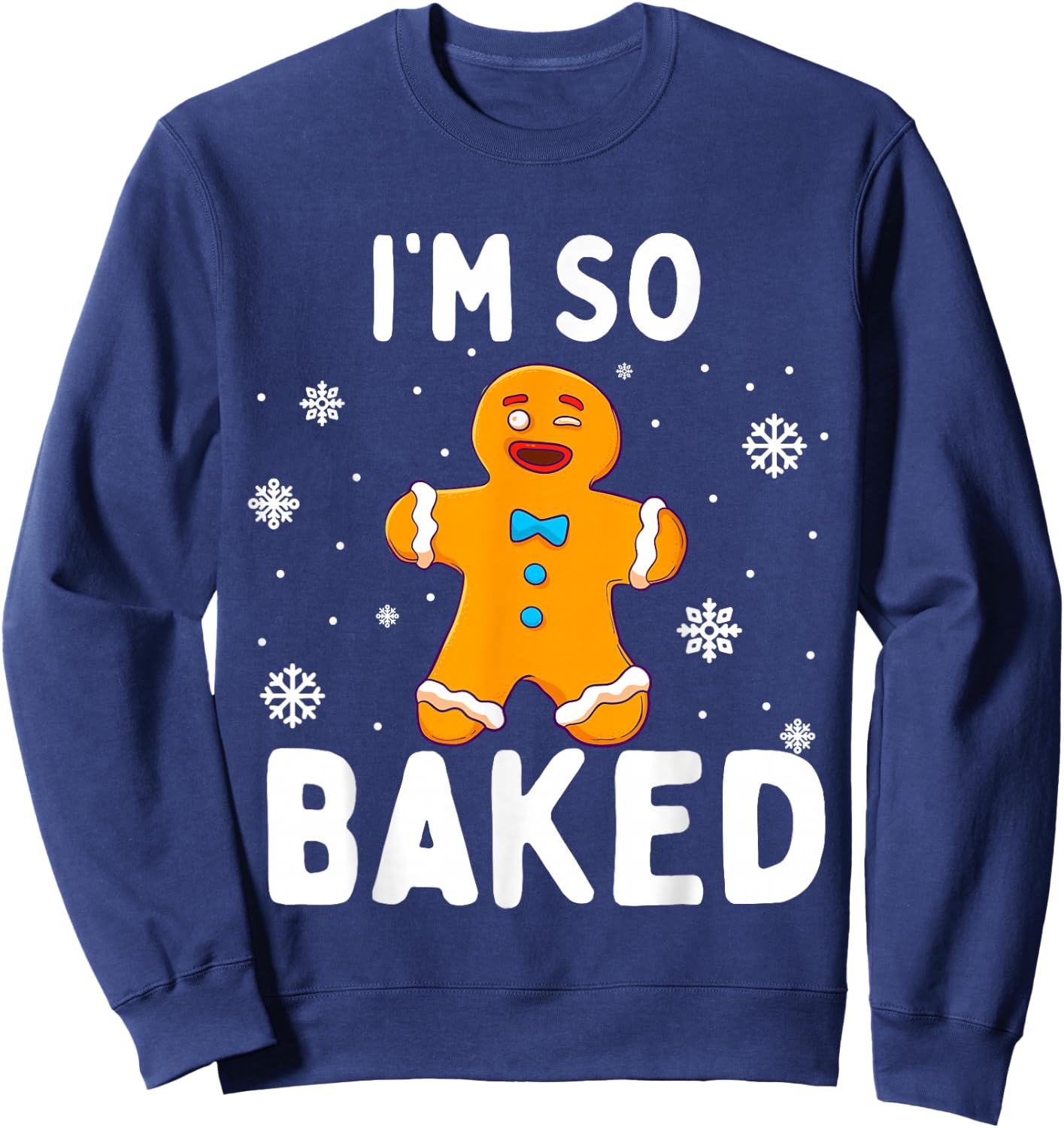 I'm So Baked Gingerbread Man Christmas Funny Cookie Baking Sweatshirt - Sweatshirt | Navy
