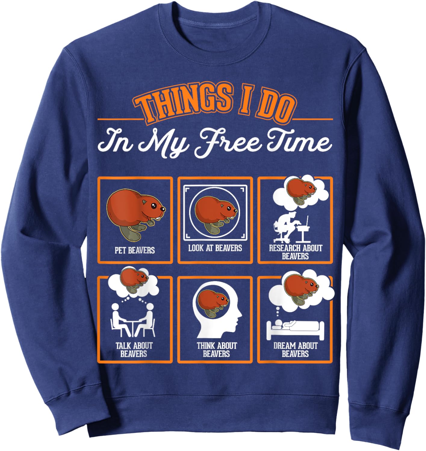 Beaver Things I do in My Free time Beaver Dam Beaver Sweatshirt - Sweatshirt | Navy