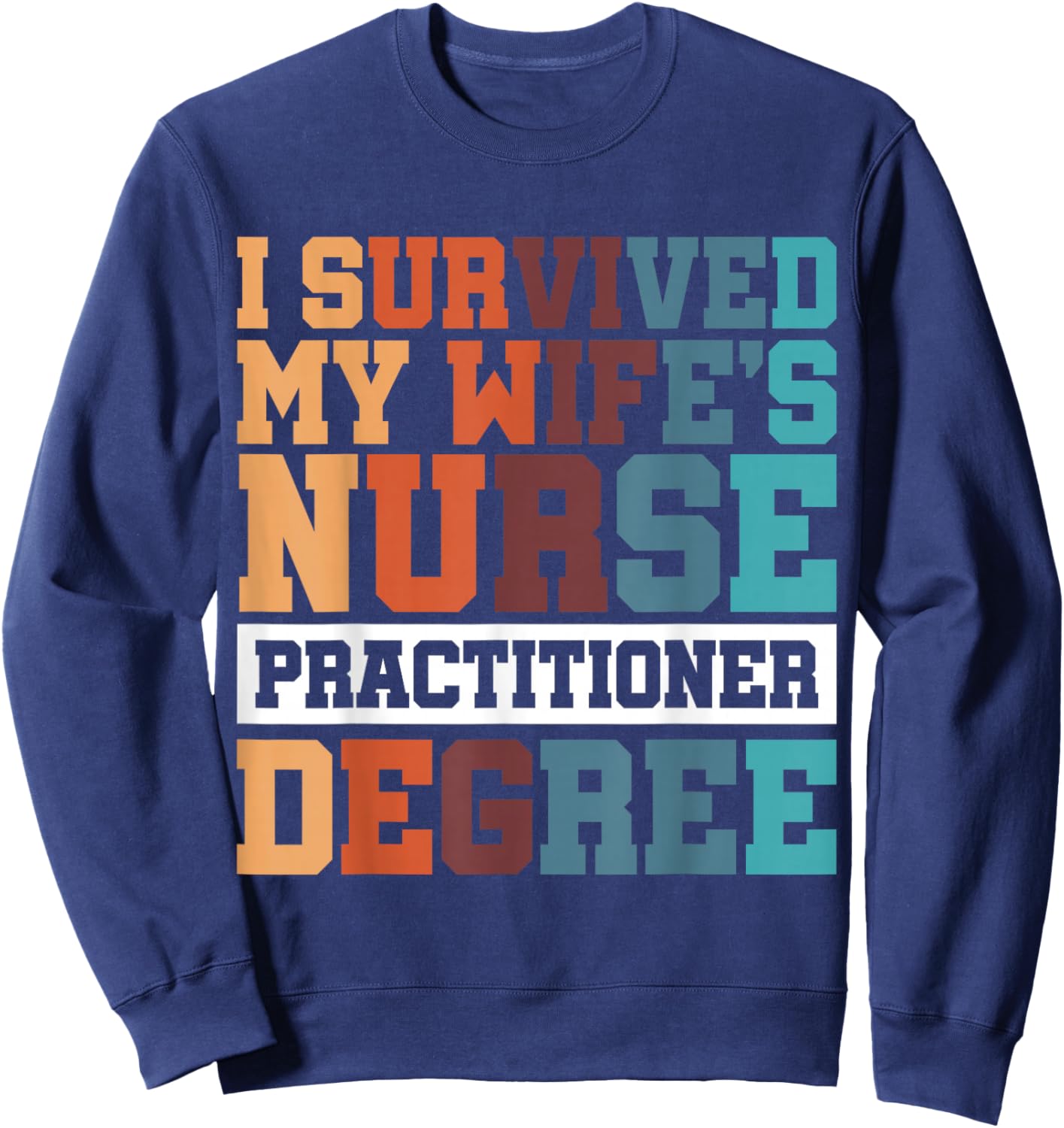 I Survived My Wife's Nurse Practitioner Degree Sweatshirt - Sweatshirt | Navy