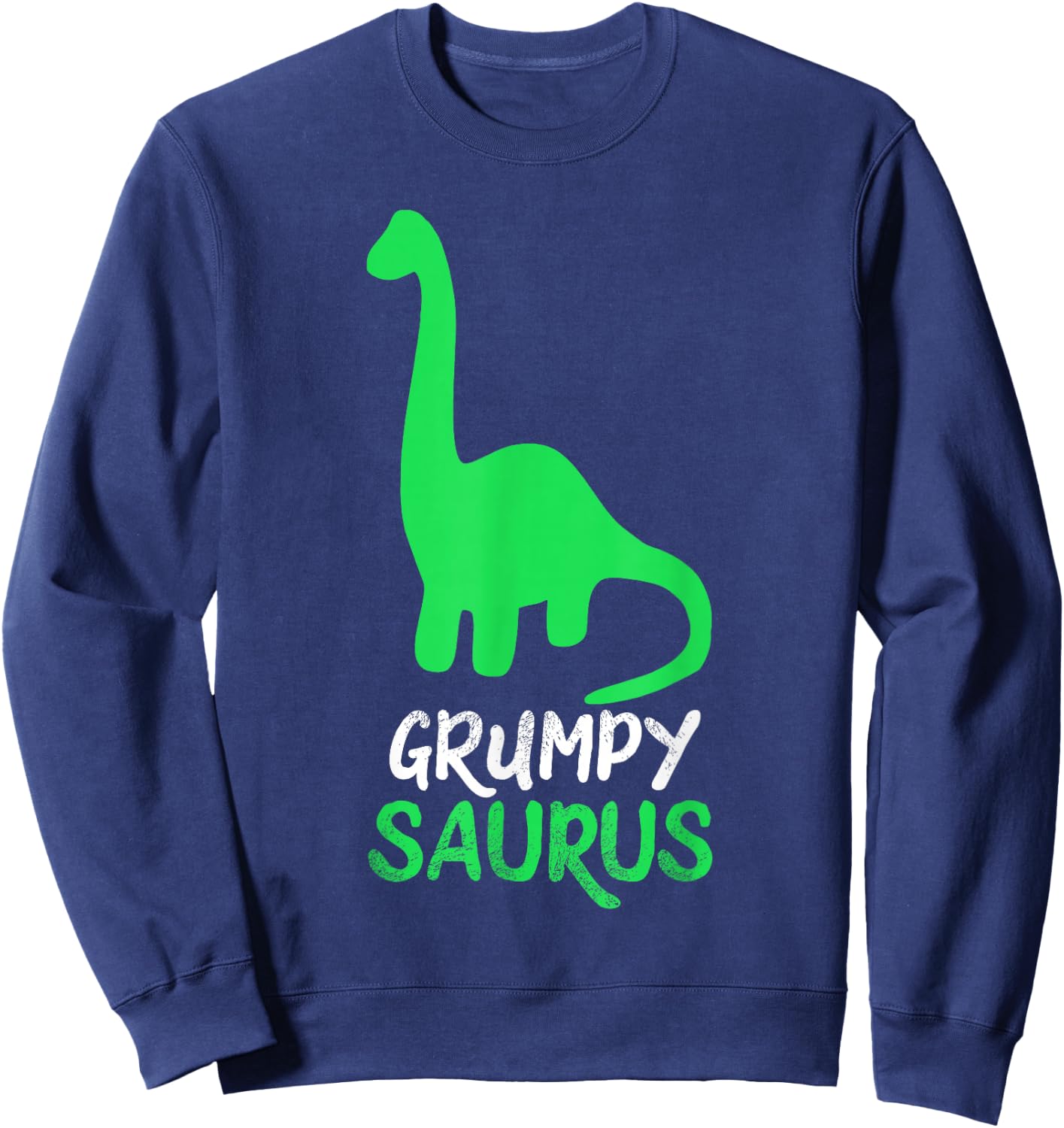 Grumpy-Saurus Funny Dino Dinosaur GrumpySaurus Sweatshirt - Sweatshirt | Navy