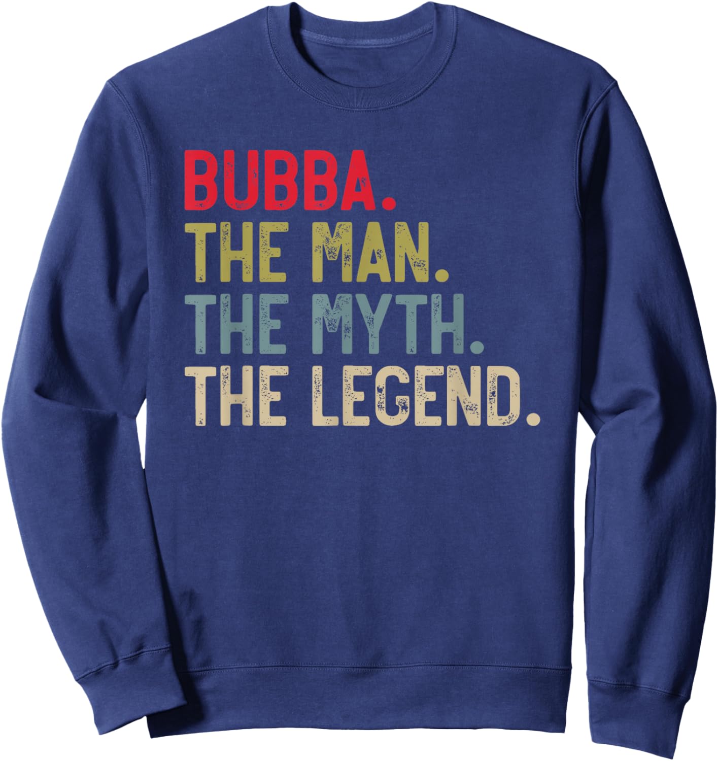 Bubba the Man the Myth the Legend Father's Day for Brother Sweatshirt - Sweatshirt | Navy