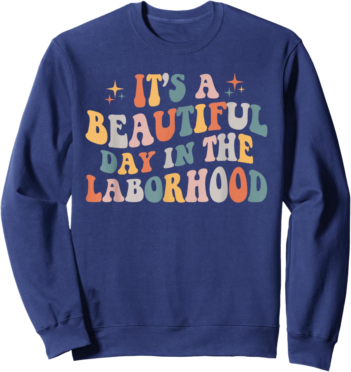 Labor & Delivery Nurse It's A Beautiful Day In The Laborhood Sweatshirt - Sweatshirt | Navy