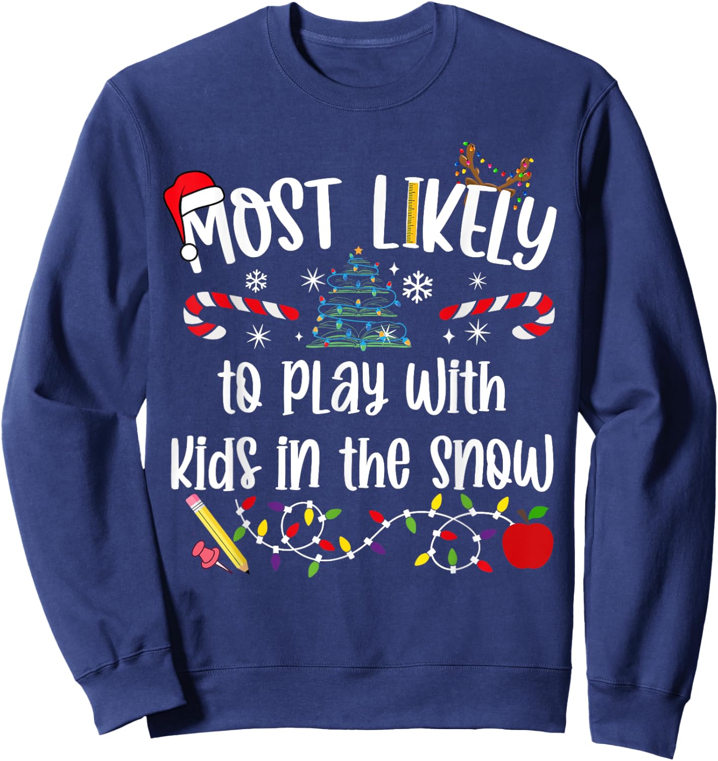 Teacher Christmas Most Likely To play with kids in snow Cute Sweatshirt - Sweatshirt | Navy