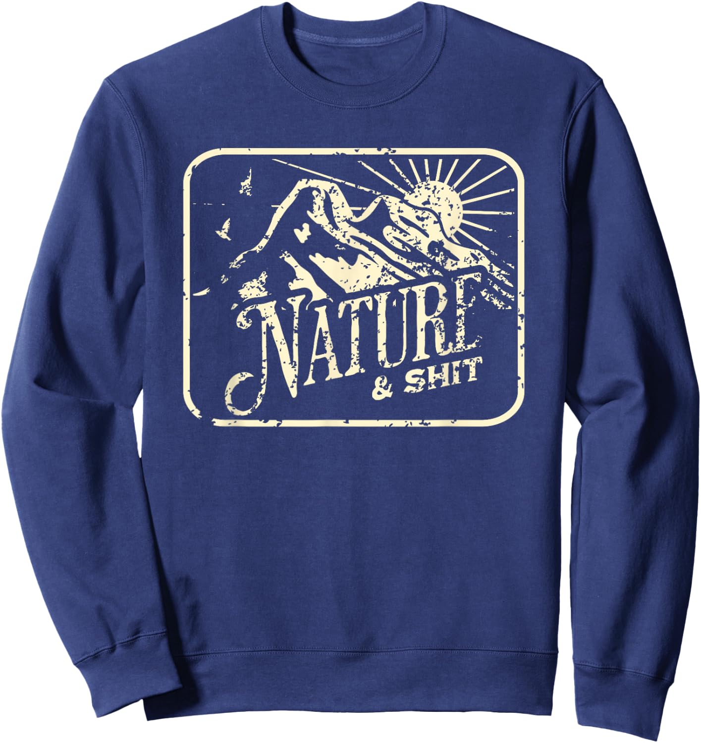 Nature and Shit Funny Hiking Camping Hiker Camper RV Outdoor Sweatshirt - Sweatshirt | Navy