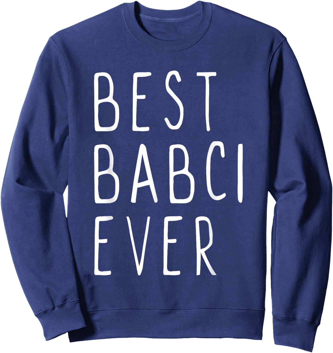 Best Babci Ever Family Cute Funny Sweatshirt - Sweatshirt | Navy
